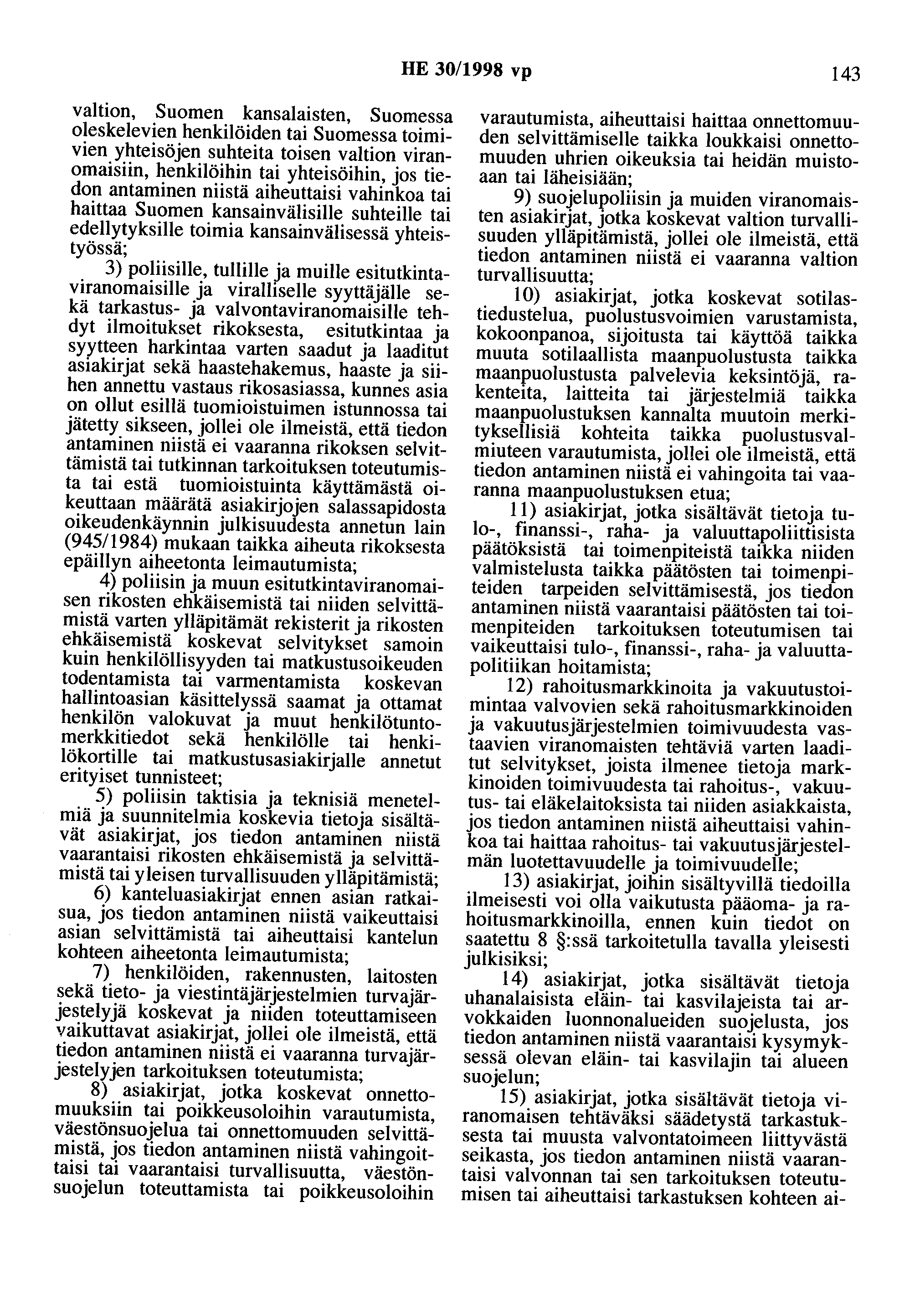 HE 30/1998 vp 143 valtion, Suomen kansalaisten, Suomessa oleskelevien henkilöiden tai Suomessa toimivien yhteisöjen suhteita toisen valtion viranomaisiin, henkilöihin tai yhteisöihin, jos tiedon