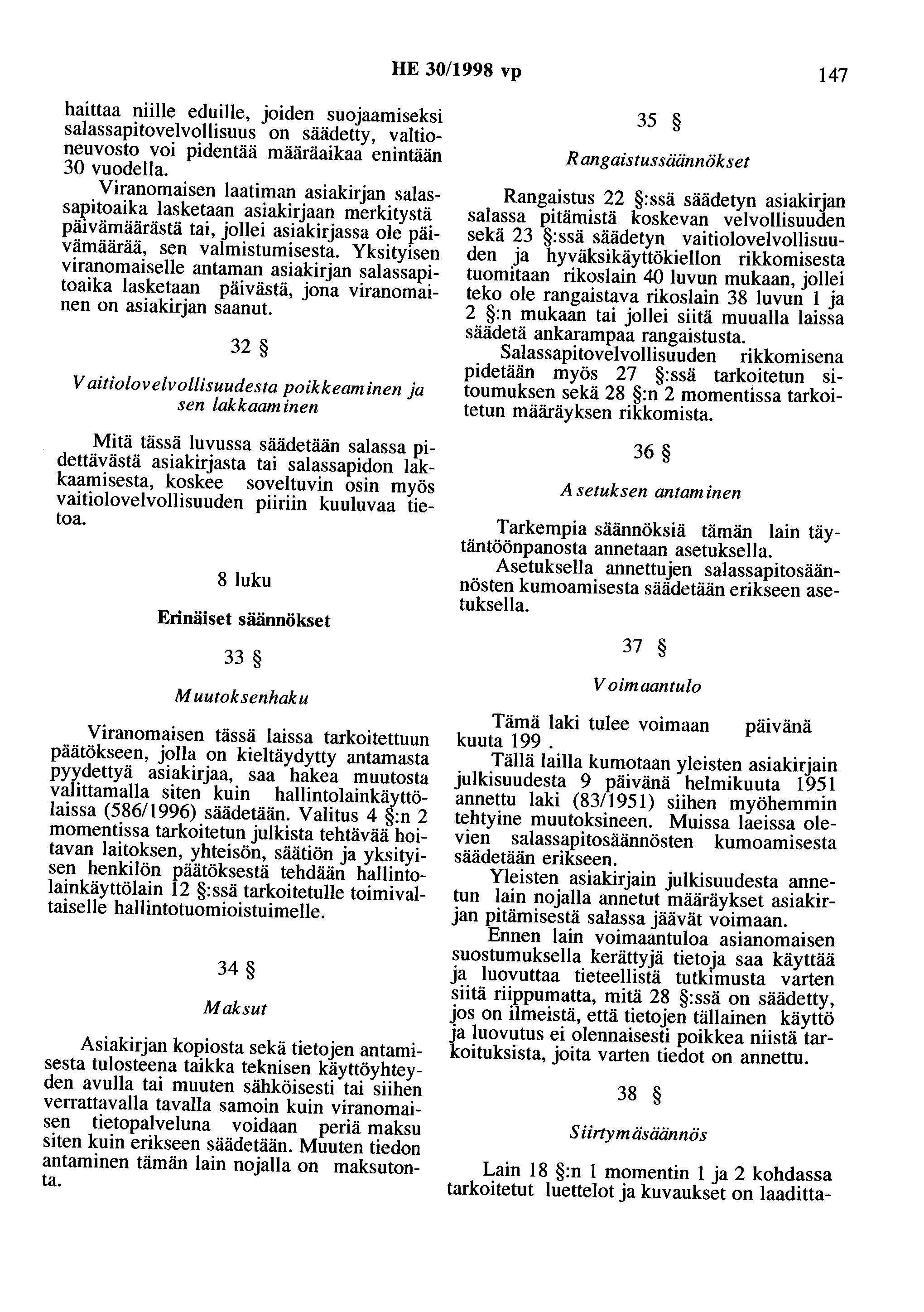 HE 30/1998 vp 147 haittaa niille eduille, joiden suojaamiseksi salassapitovelvollisuus on säädetty, valtioneuvosto voi pidentää määräaikaa enintään 30 vuodella.