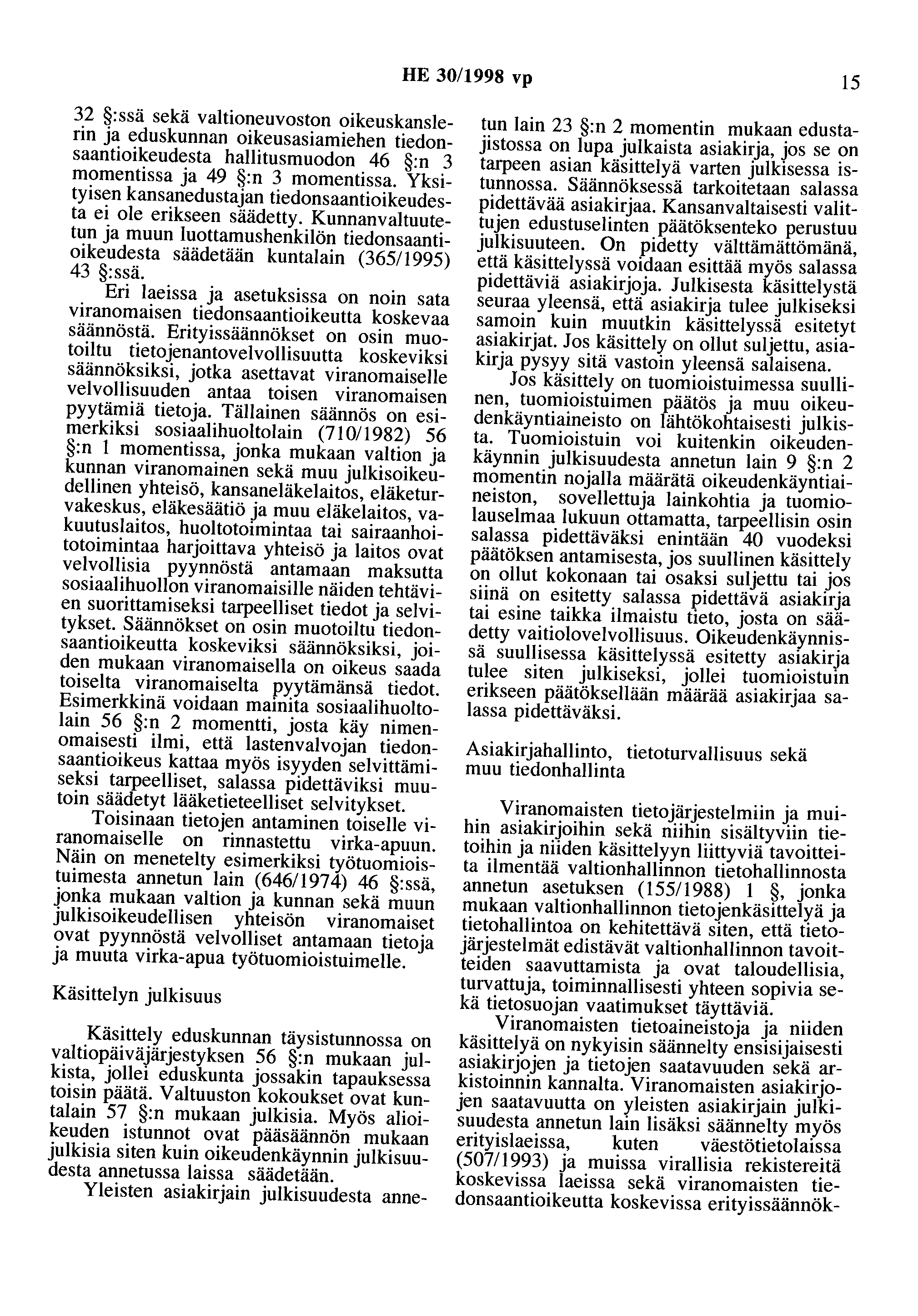 HE 30/1998 vp 15 32 :ssä sekä valtioneuvoston oikeuskanslerin ja eduskunnan oikeusasiamiehen tiedonsaantioikeudesta hallitusmuodon 46 :n 3 momentissa ja 49 :n 3 momentissa.