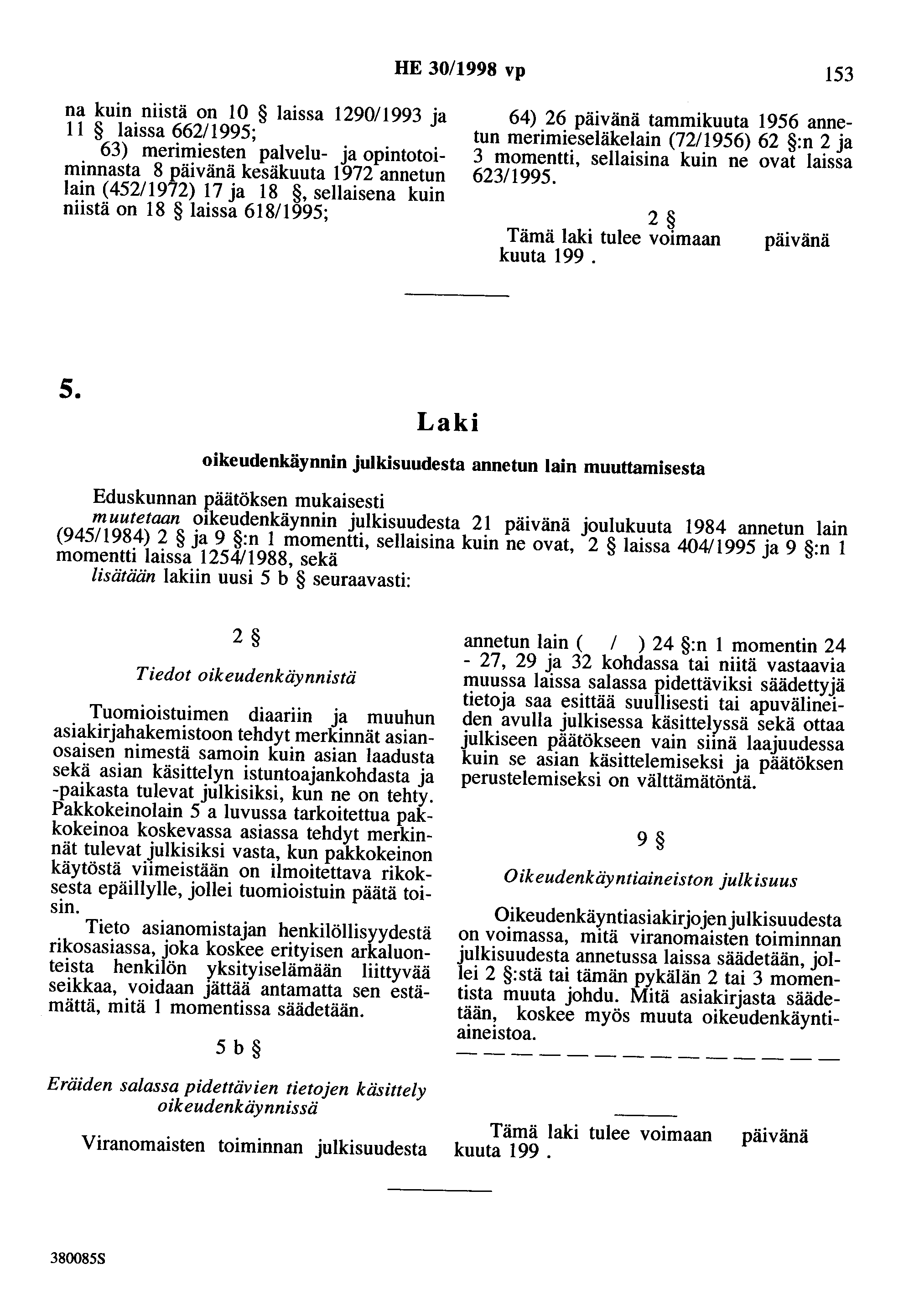 HE 30/1998 vp 153 na kuin niistä on 10 laissa 1290/1993 ja 11 laissa 662/1995; 63) merimiesten palvelu- ja opintotoiminnasta 8 kesäkuuta 1972 annetun lain (452/1972) 17 ja 18,sellaisena kuin niistä