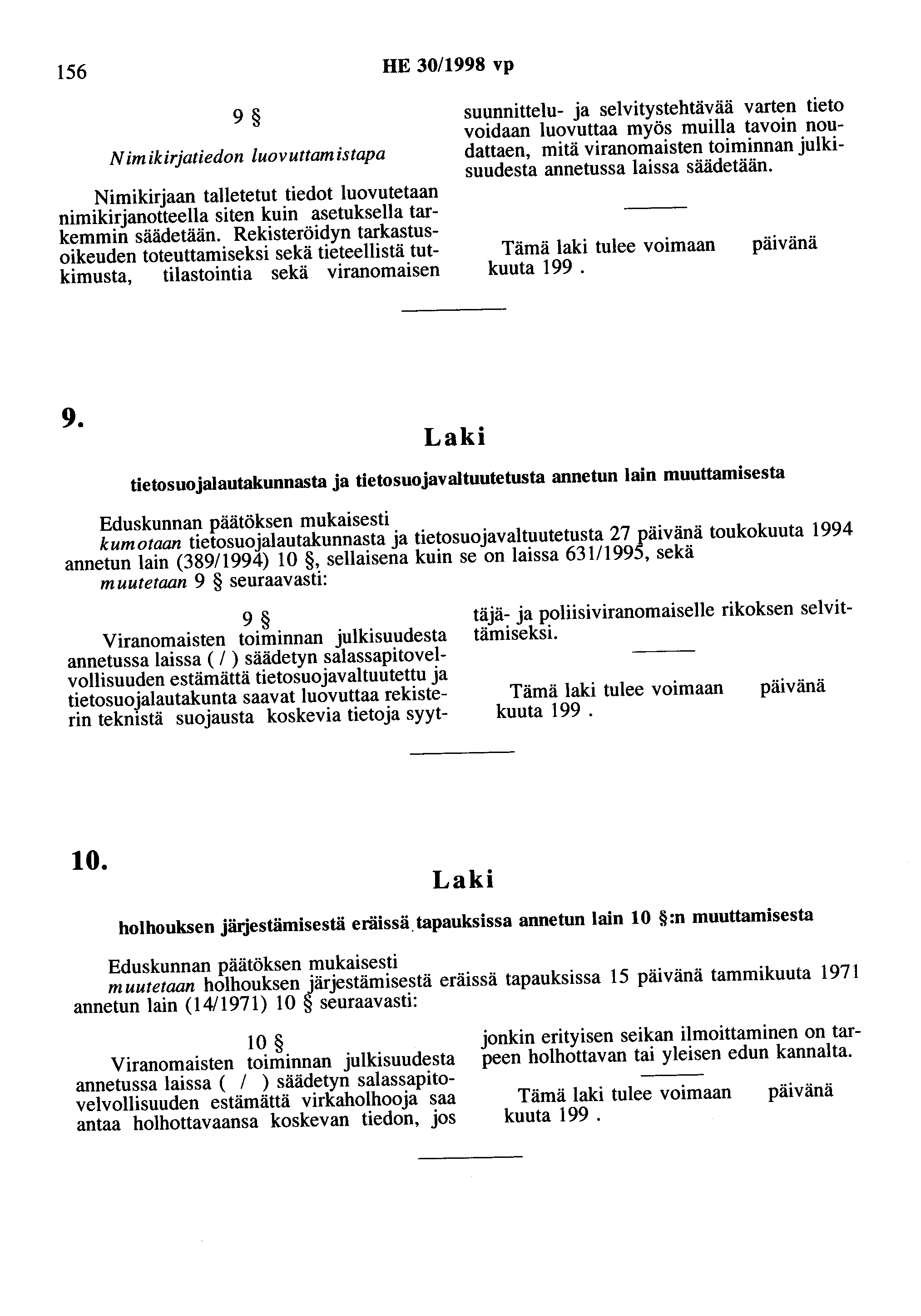 156 HE 30/1998 vp 9 N imikirjatiedon luov uttam istapa Nimikirjaan talletetut tiedot luovutetaan nimikirjanotteella siten kuin asetuksella tarkemmin säädetään.