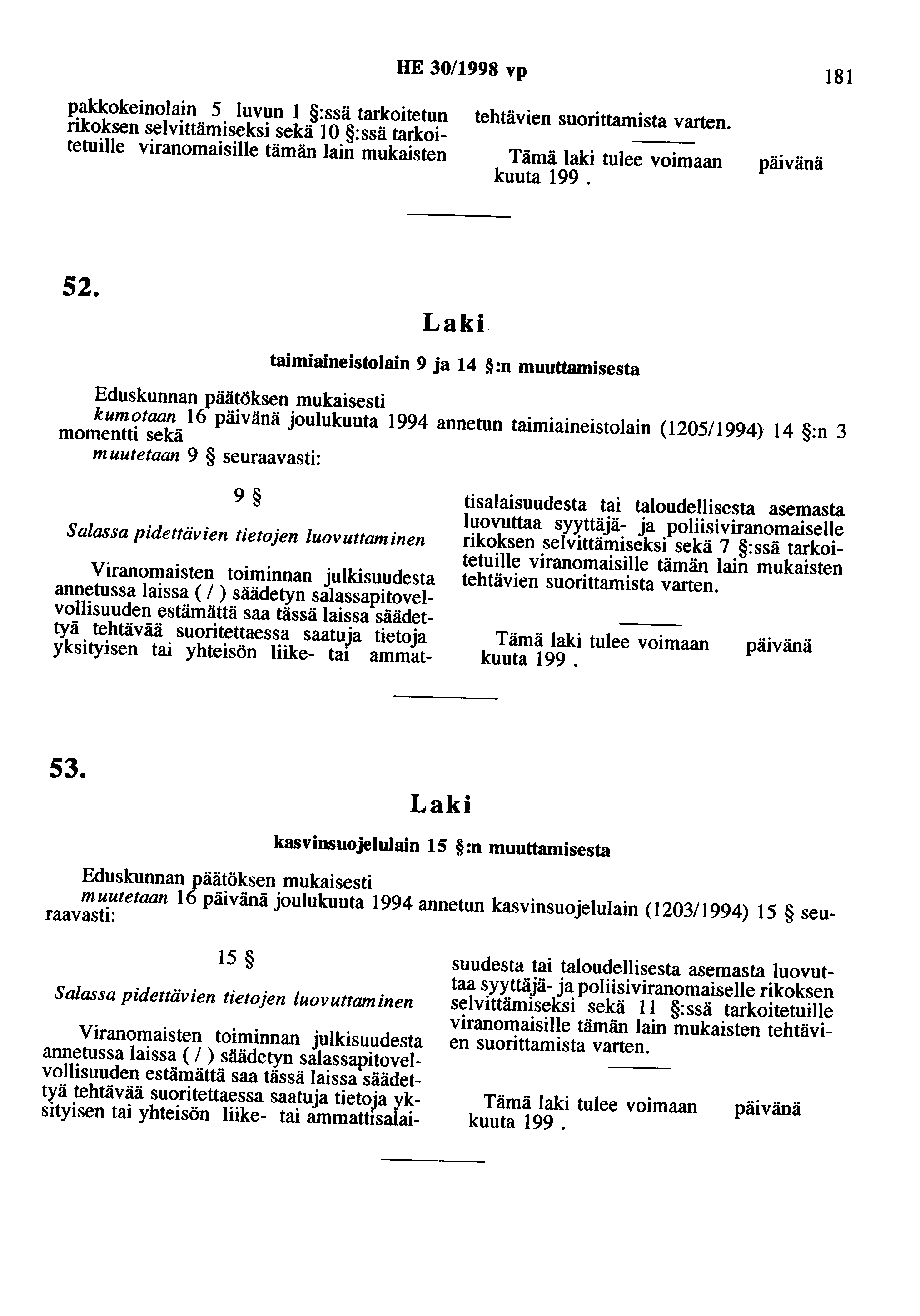 HE 30/1998 vp 181 pakkokeinolain 5 luvun 1 :ssä tarkoitetun rikoksen selvittämiseksi sekä 10 : ssä tarkoitetuille viranomaisille tämän lain mukaisten tehtävien suorittamista varten. kuuta 199. 52.