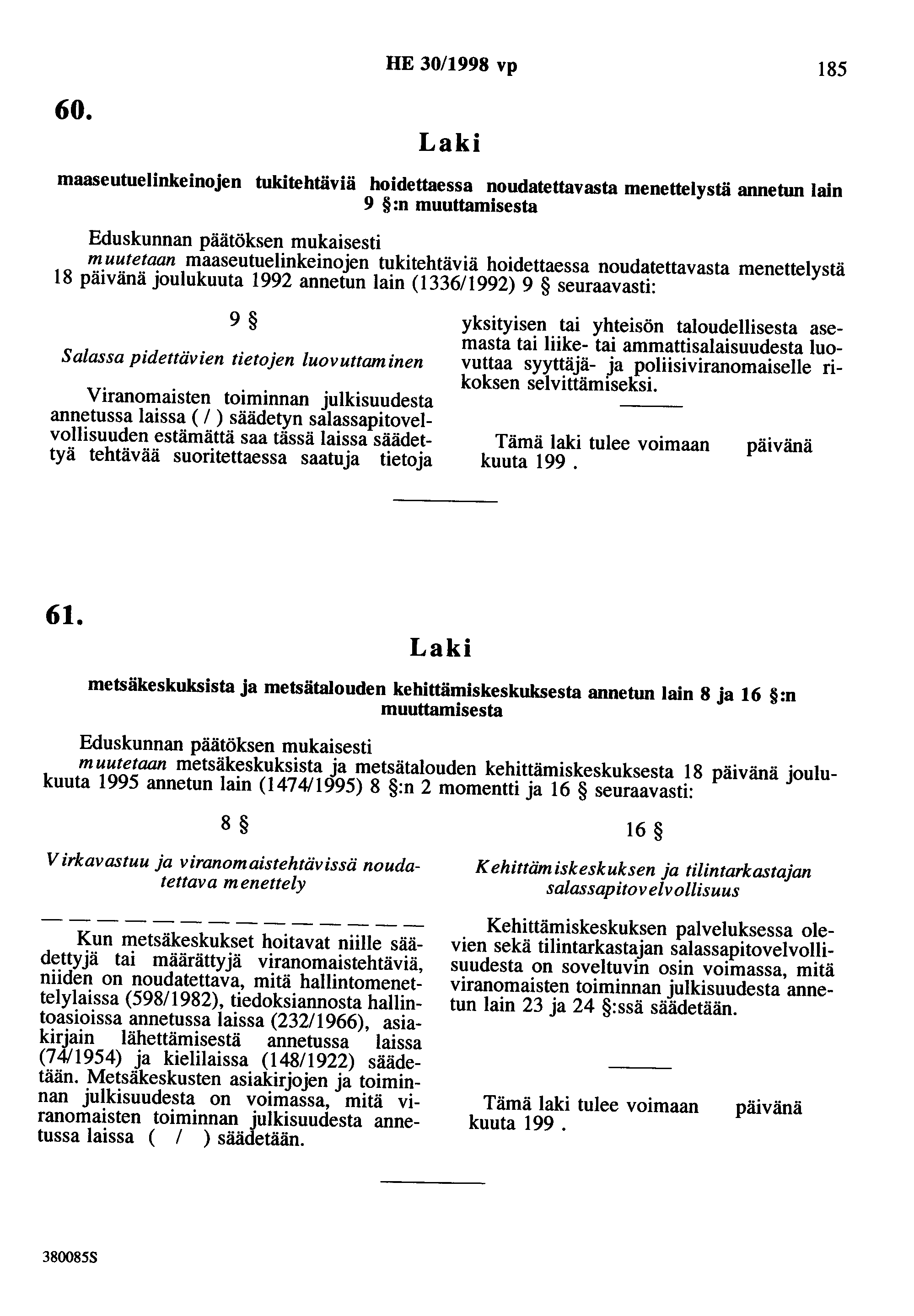 60. HE 30/1998 vp 185 maaseutuelinkeinojen tukitehtäviä hoidettaessa noudatettavasta menettelystä annetun lain 9 :n muuttamisesta muutetaan maaseutuelinkeinojen tukitehtäviä hoidettaessa