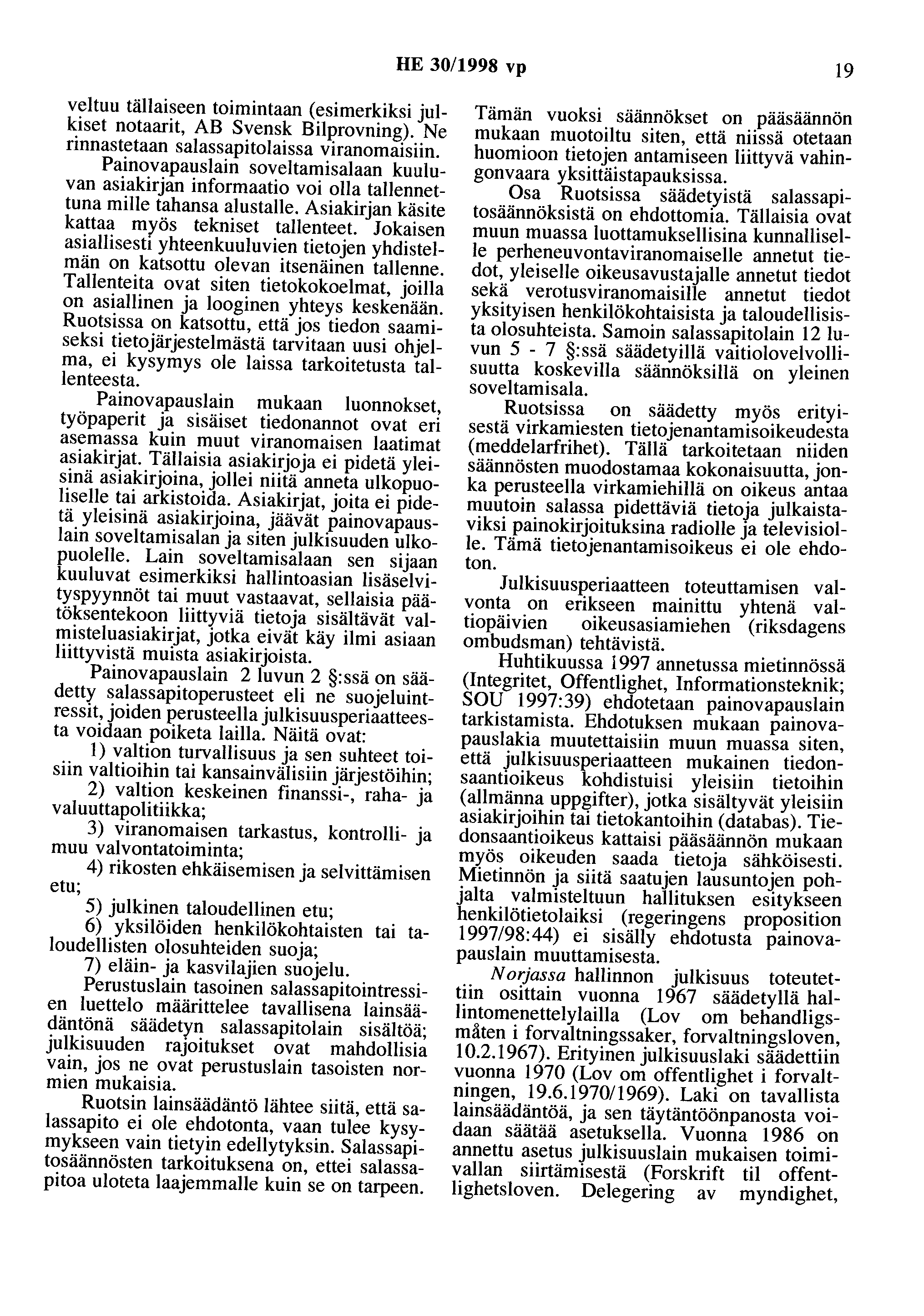HE 30/1998 vp 19 veltuu tällaiseen toimintaan (esimerkiksi julkiset notaarit, AB Svensk Bilprovning). Ne rinnastetaan salassapitolaissa viranomaisiin.