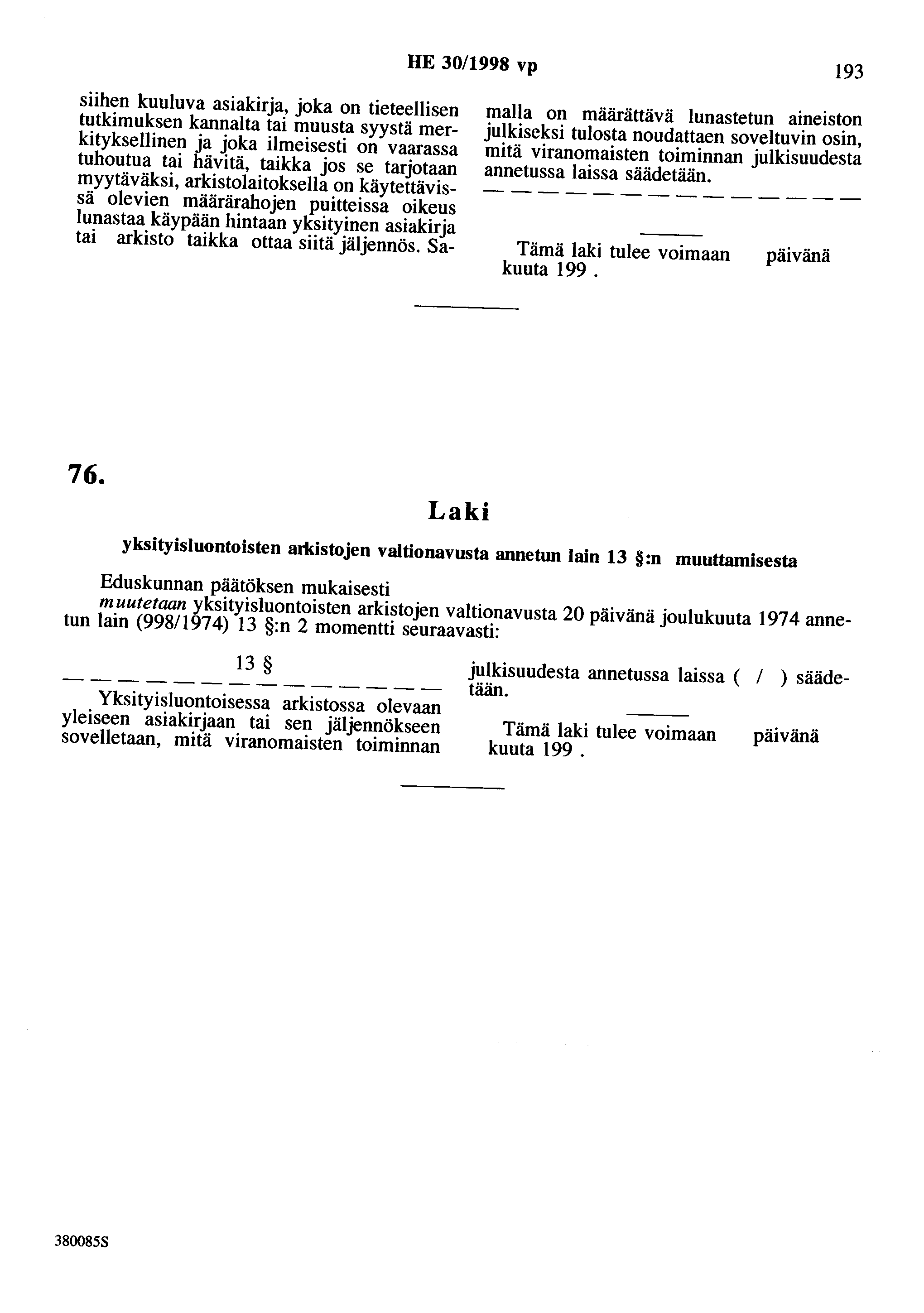 HE 30/1998 vp 193 siihen kuuluva asiakirja, joka on tieteellisen tutkimuksen kannalta tai muusta syystä merkityksellinen ja joka ilmeisesti on vaarassa tuhoutua tai hävitä, taikka jos se tarjotaan