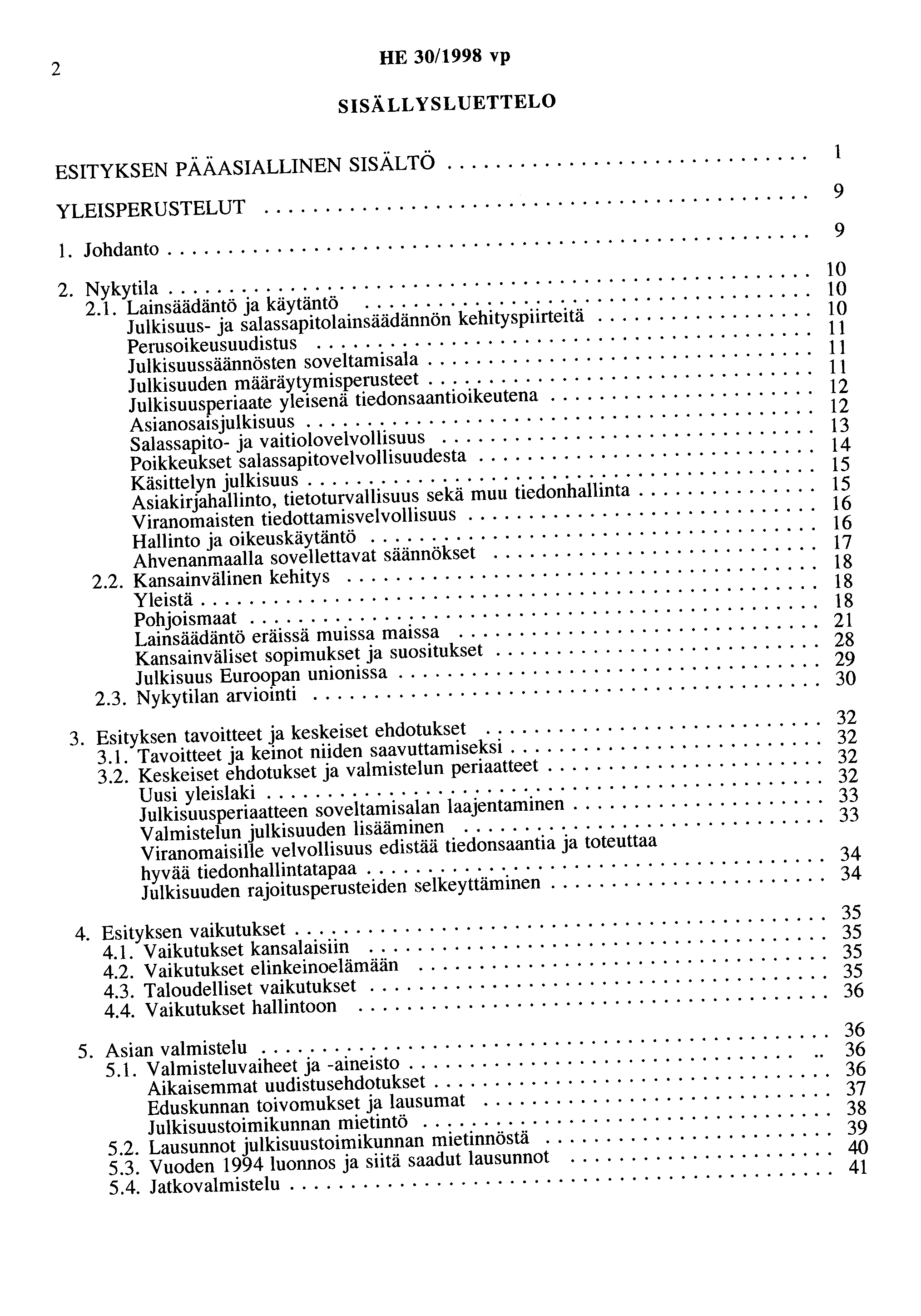 2 HE 30/1998 vp SISÄLLYSLUETTELO ESITYKSEN PÄÄASIALLINEN SISÄLTÖ.............................. 1 YLEISPERUSTELUT............................................. 9 1. Johdanto..................................................... 9 2.
