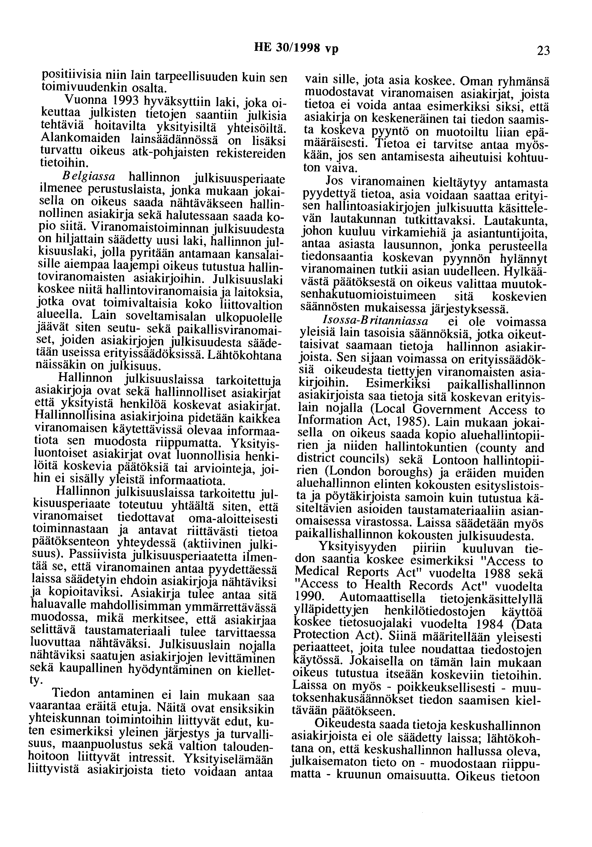 HE 30/1998 vp 23 positiivisia niin lain tarpeellisuuden kuin sen toimivuudenkin osalta.