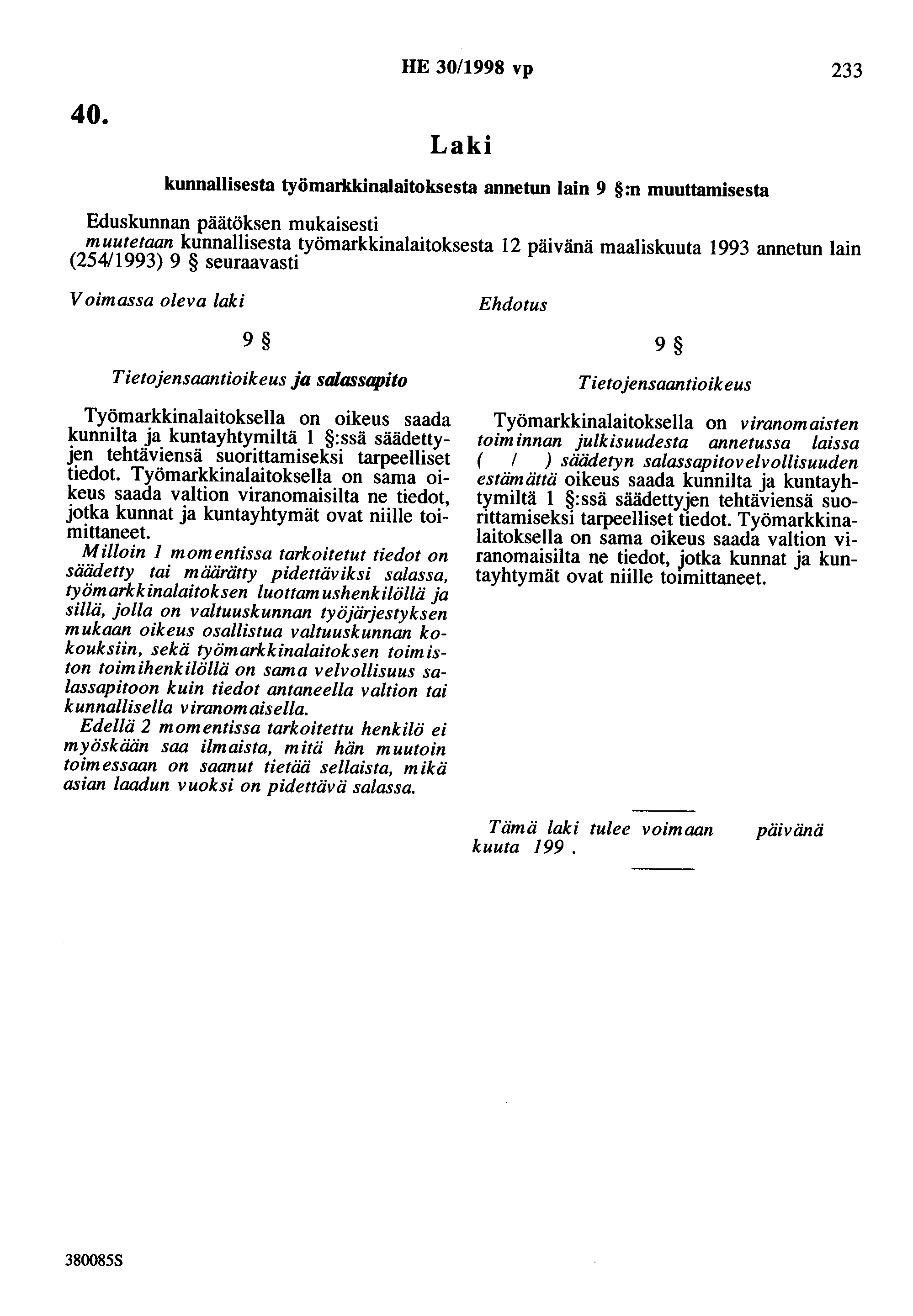 40. HE 30/1998 vp 233 kunnallisesta työmarkkinalaitoksesta annetun lain 9 :n muuttamisesta muutetaan kunnallisesta työmarkkinalaitoksesta 12 maaliskuuta 1993 annetun lain (254/1993) 9 seuraavasti