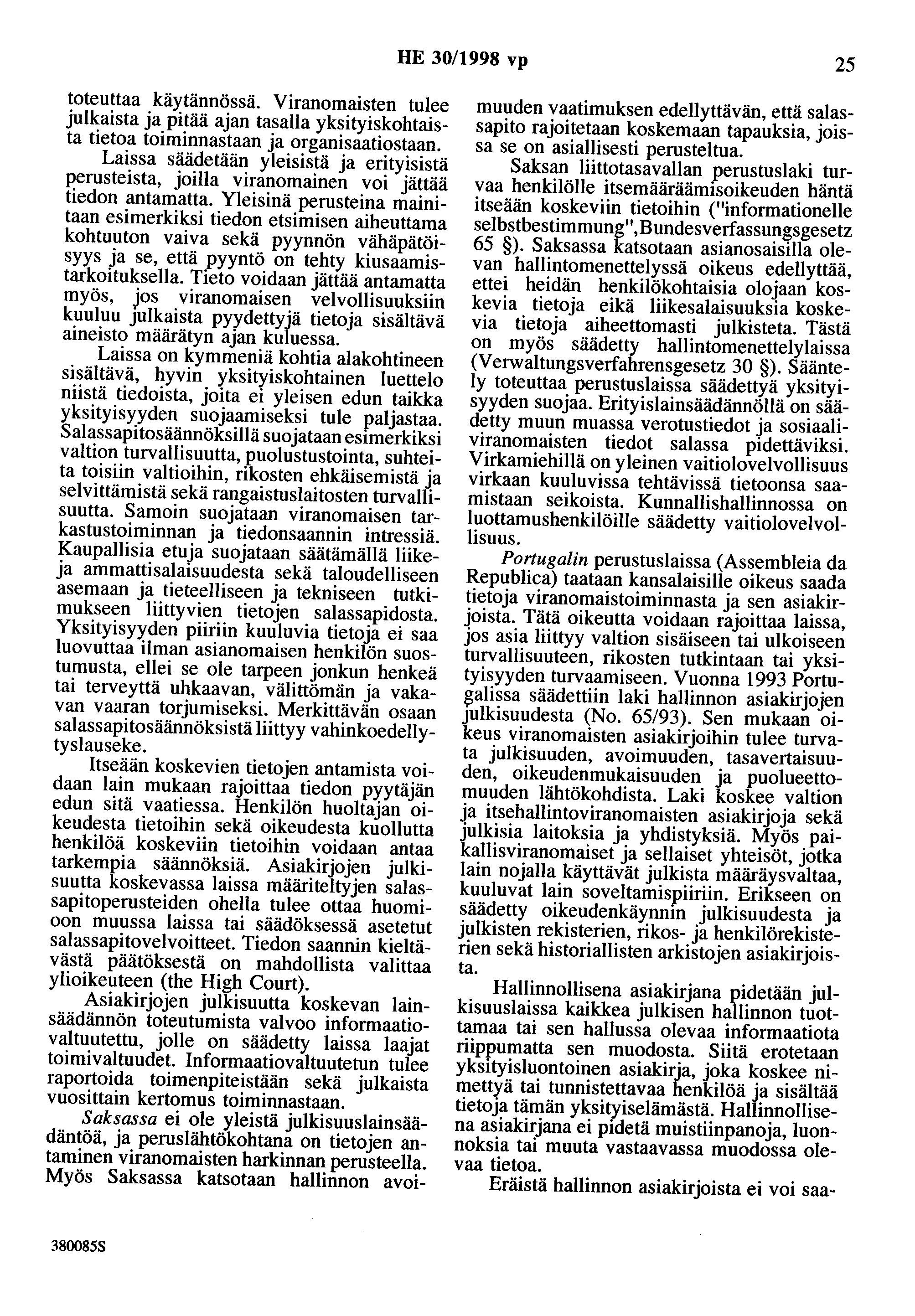 HE 30/1998 vp 25 toteuttaa käytännössä. Viranomaisten tulee julkaista ja pitää ajan tasalla yksityiskohtaista tietoa toiminnastaan ja organisaatiostaan.