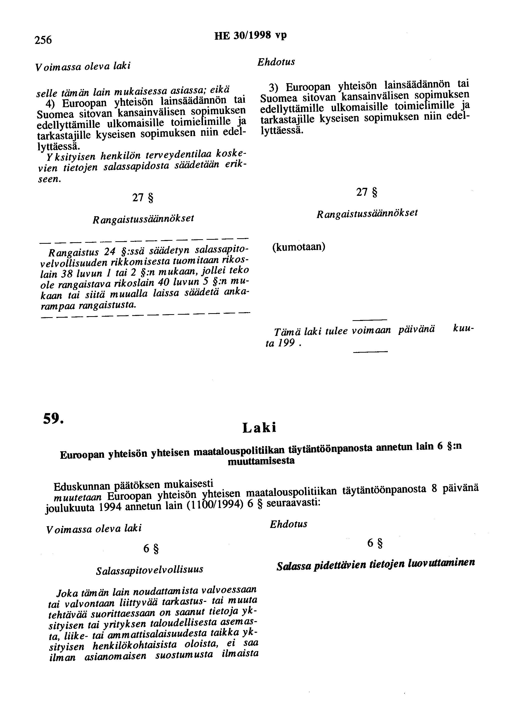 256 HE 30/1998 vp Voimassa oleva laki selle tämän lain mukaisessa asiassa; eikä 4) Euroopan yhteisön lainsäädännön tai Suomea sitovan kansainvälisen sopimuksen edellyttämille ulkomaisille