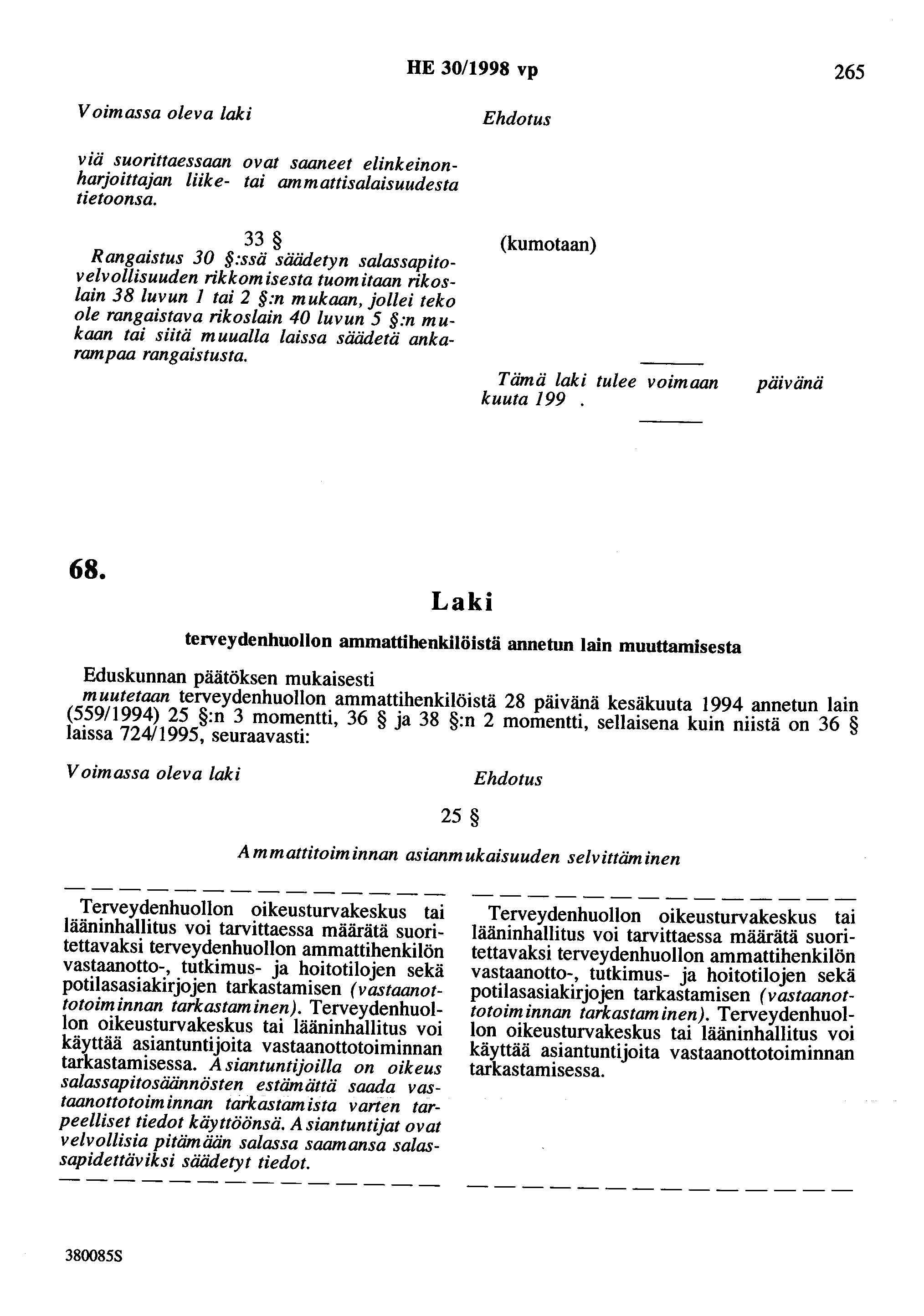 HE 30/1998 vp 265 Voimassa oleva laki Ehdotus viä suorittaessaan ovat saaneet elinkeinonharjoittajan liike- tai ammattisalaisuudesta tietoonsa.
