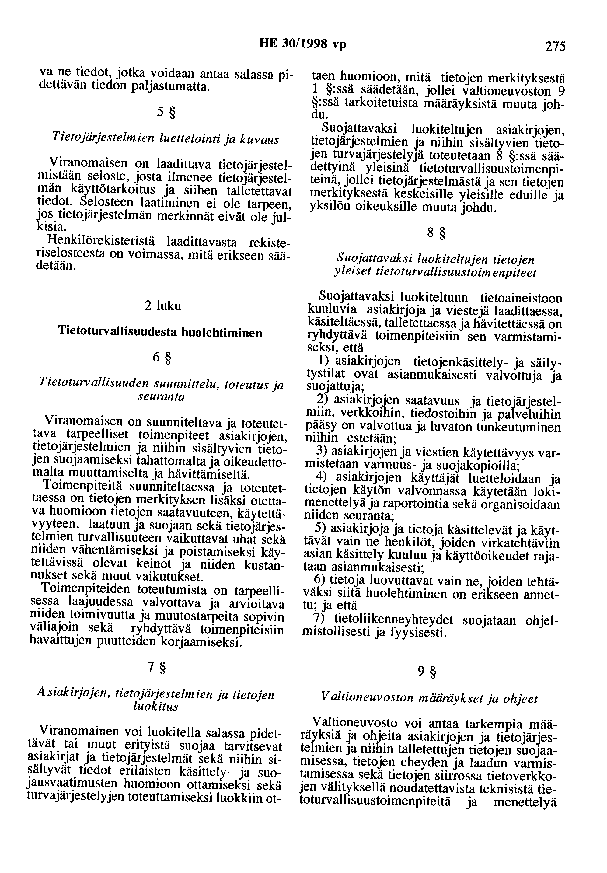 HE 30/1998 vp 275 va ne tiedot, jotka voidaan antaa salassa pidettävän tiedon paljastumatta.