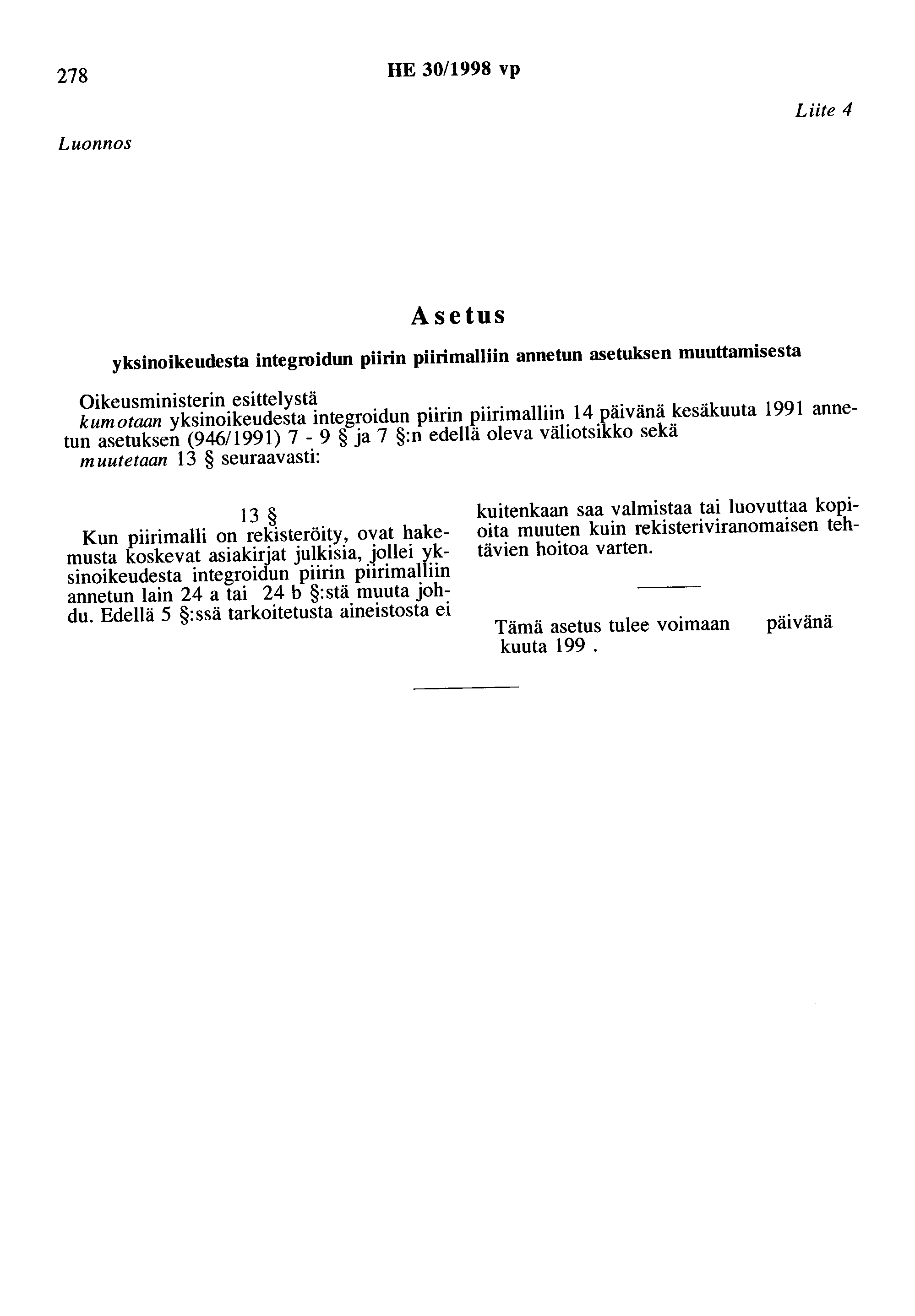 278 HE 30/1998 vp Luonnos Liite 4 Asetus yksinoikeudesta integroidun piirin piirimalliin annetun asetuksen muuttamisesta Oikeusministerin esittelystä kumotaan yksinoikeudesta integroidun piirin