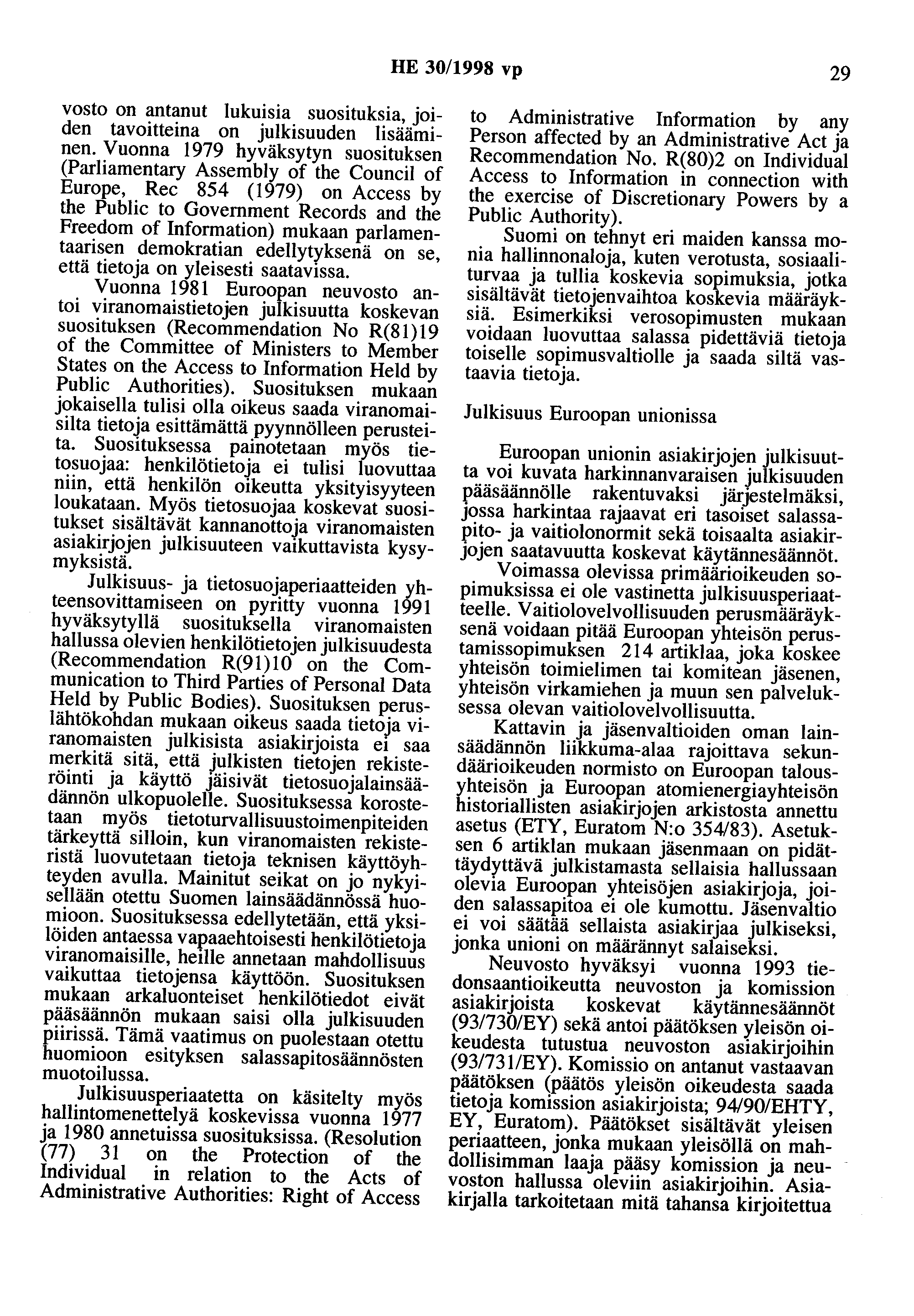 HE 30/1998 vp 29 vosto on antanut lukuisia suosituksia, joiden tavoitteina on julkisuuden lisääminen.