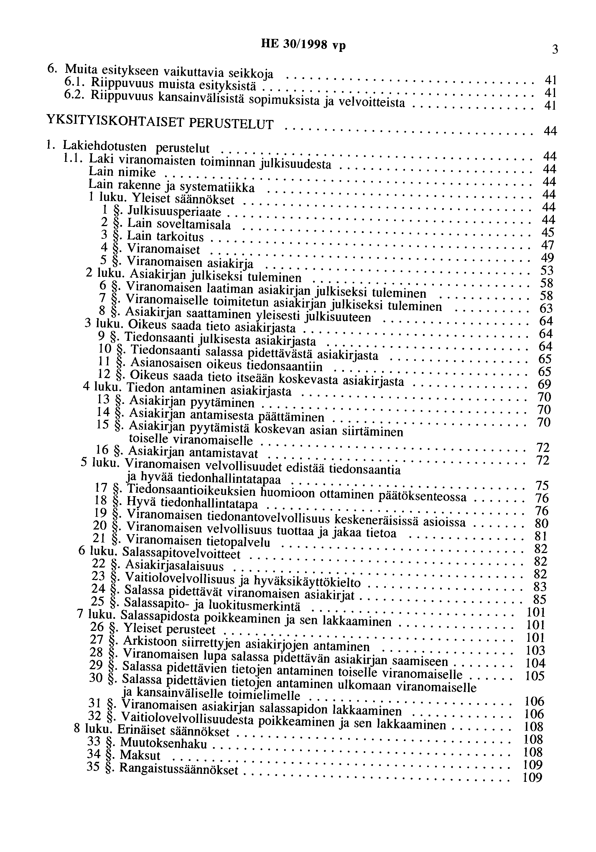 HE 30/1998 vp 3 6. Muita esitykseen vaikuttavia seikkoja................................ 41 6.1. Riippuvuus muista esityksistä................................... 41 6.2.