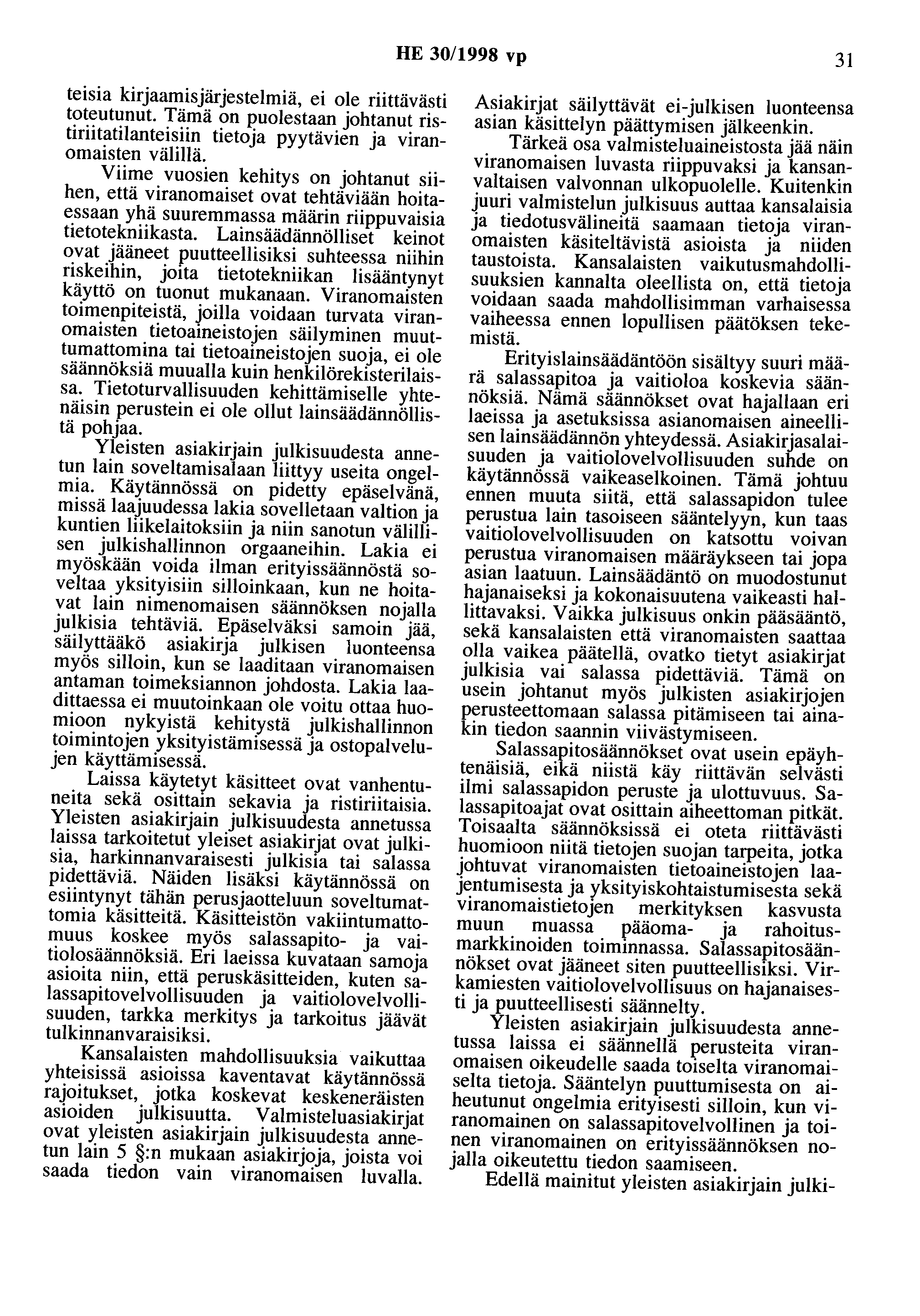 HE 30/1998 vp 31 teisia kirjaamisjärjestelmiä, ei ole riittävästi toteutunut. Tämä on puolestaan johtanut ristiriitatilanteisiin tietoja pyytävien ja viranomaisten välillä.