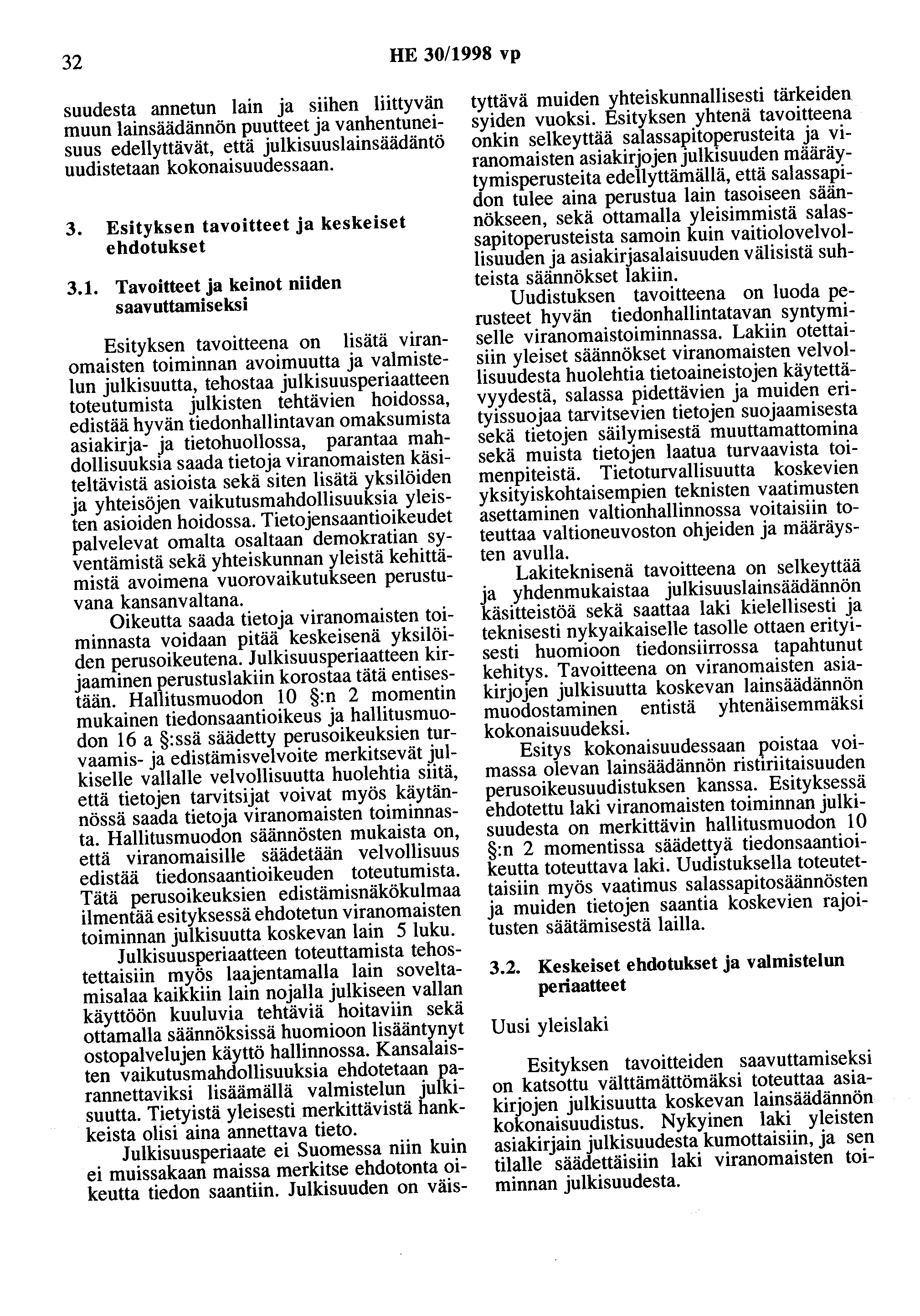32 HE 30/1998 vp suudesta annetun lain ja siihen liittyvän muun lainsäädännön puutteet ja vanhentuneisuus edellyttävät, että julkisuuslainsäädäntö uudistetaan kokonaisuudessaan. 3. Esityksen tavoitteet ja keskeiset ehdotukset 3.