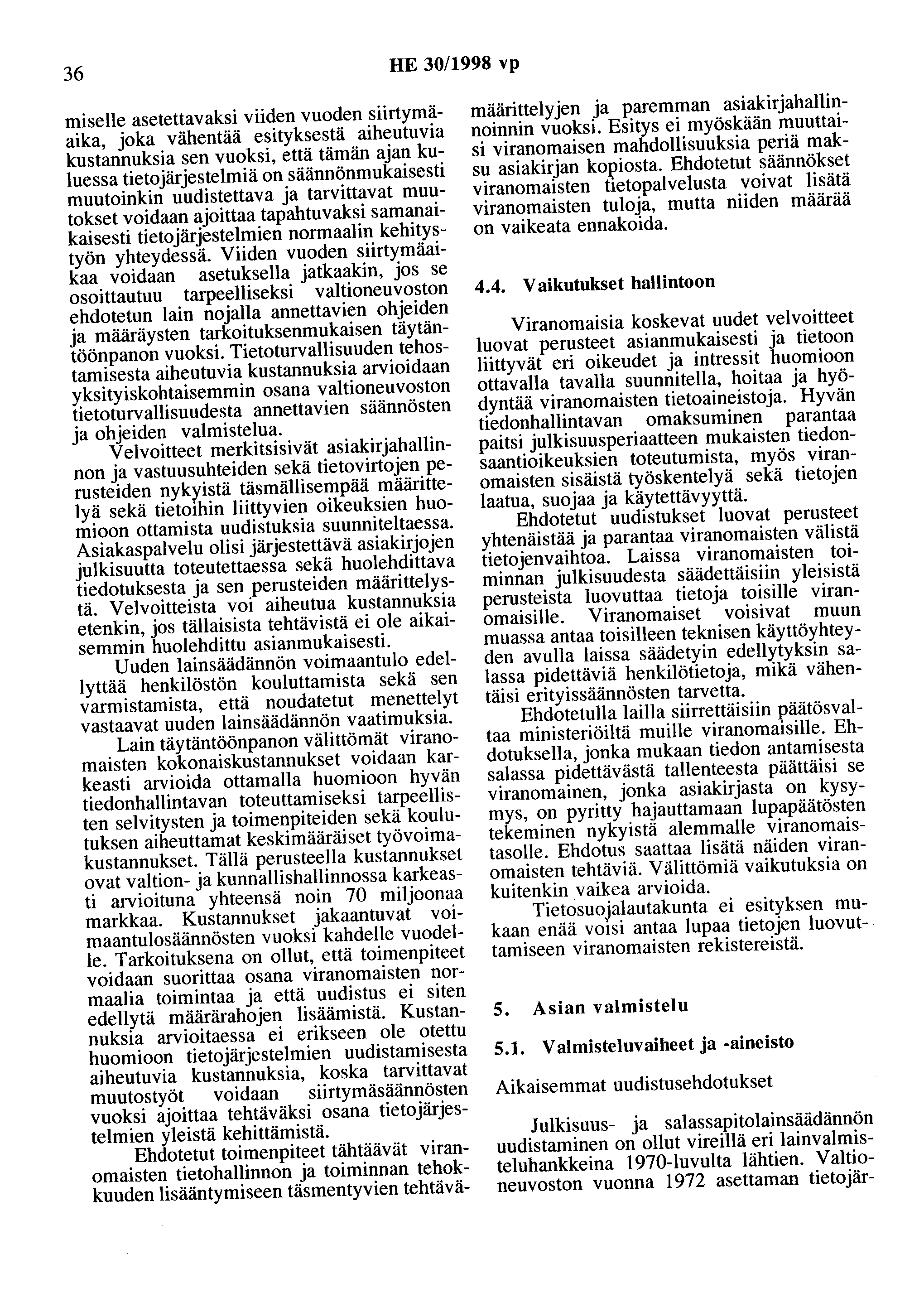 36 HE 30/1998 vp miselle asetettavaksi viiden vuoden siirtymäaika, joka vähentää esityksestä aiheutuvia kustannuksia sen vuoksi, että tämän ajan kuluessa tietojärjestelmiä on säännönmukaisesti