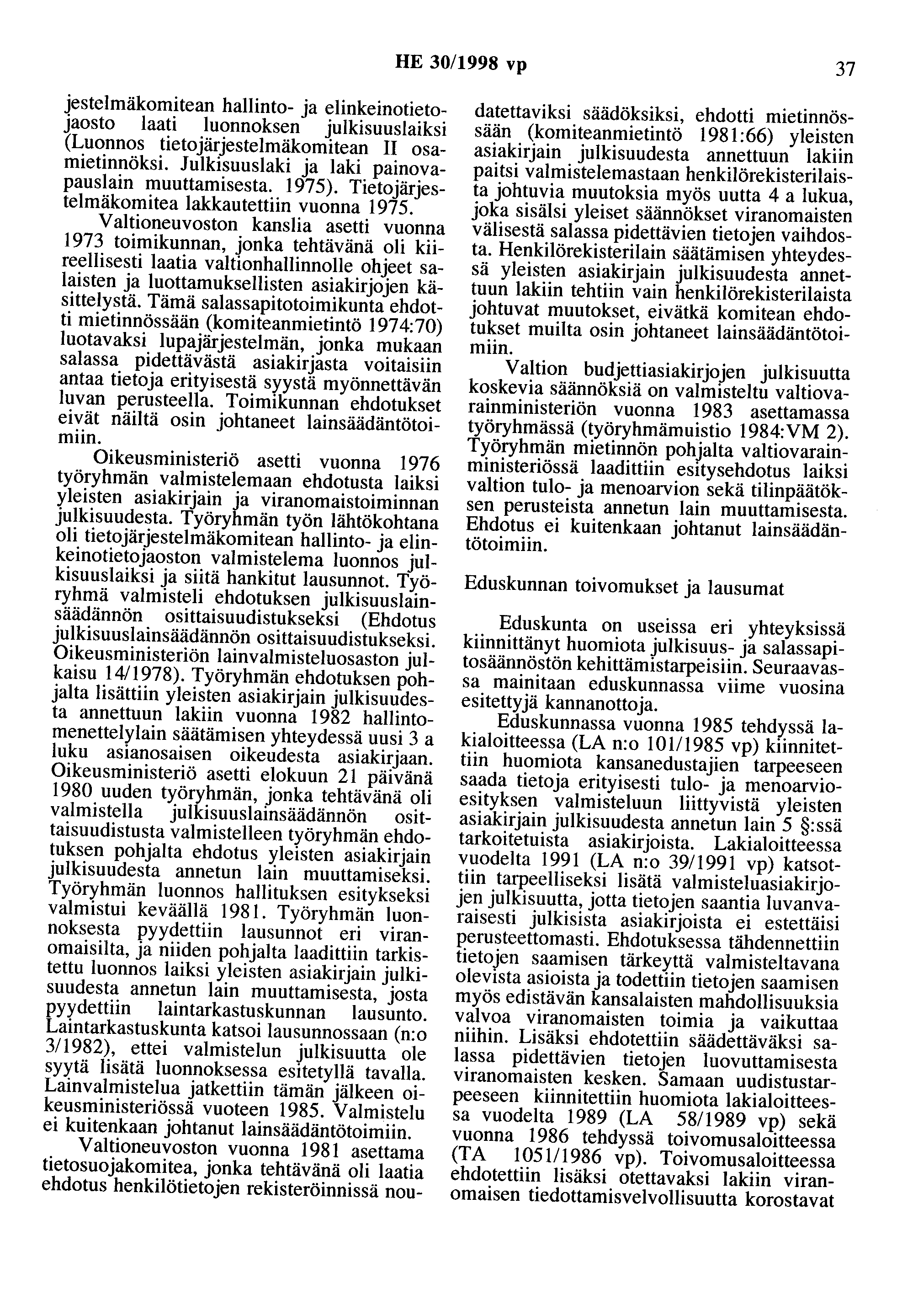 HE 30/1998 vp 37 jestelmäkomitean hallinto- ja elinkeinotietojaosto laati luonnoksen julkisuuslaiksi (Luonnos tietojärjestelmäkomitean II osamietinnöksi.