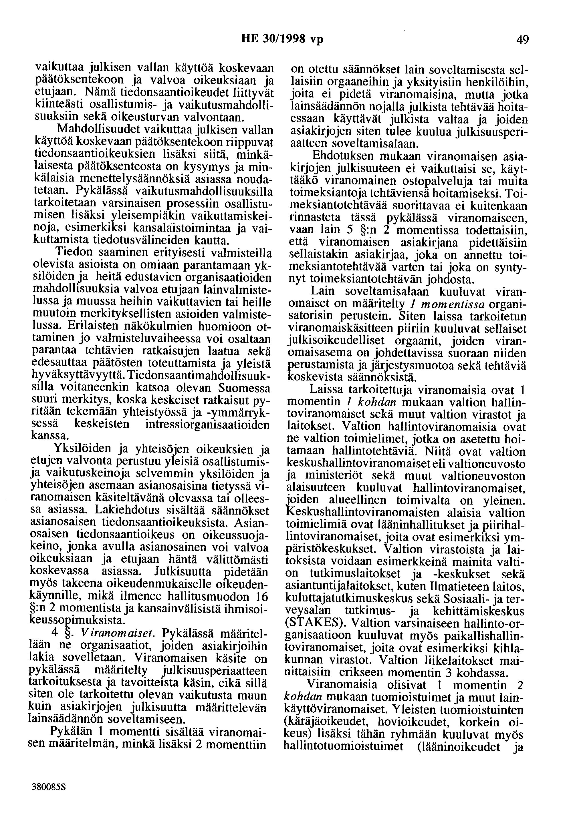 HE 30/1998 vp 49 vaikuttaa julkisen vallan käyttöä koskevaan päätöksentekoon ja valvoa oikeuksiaan ja etujaan.