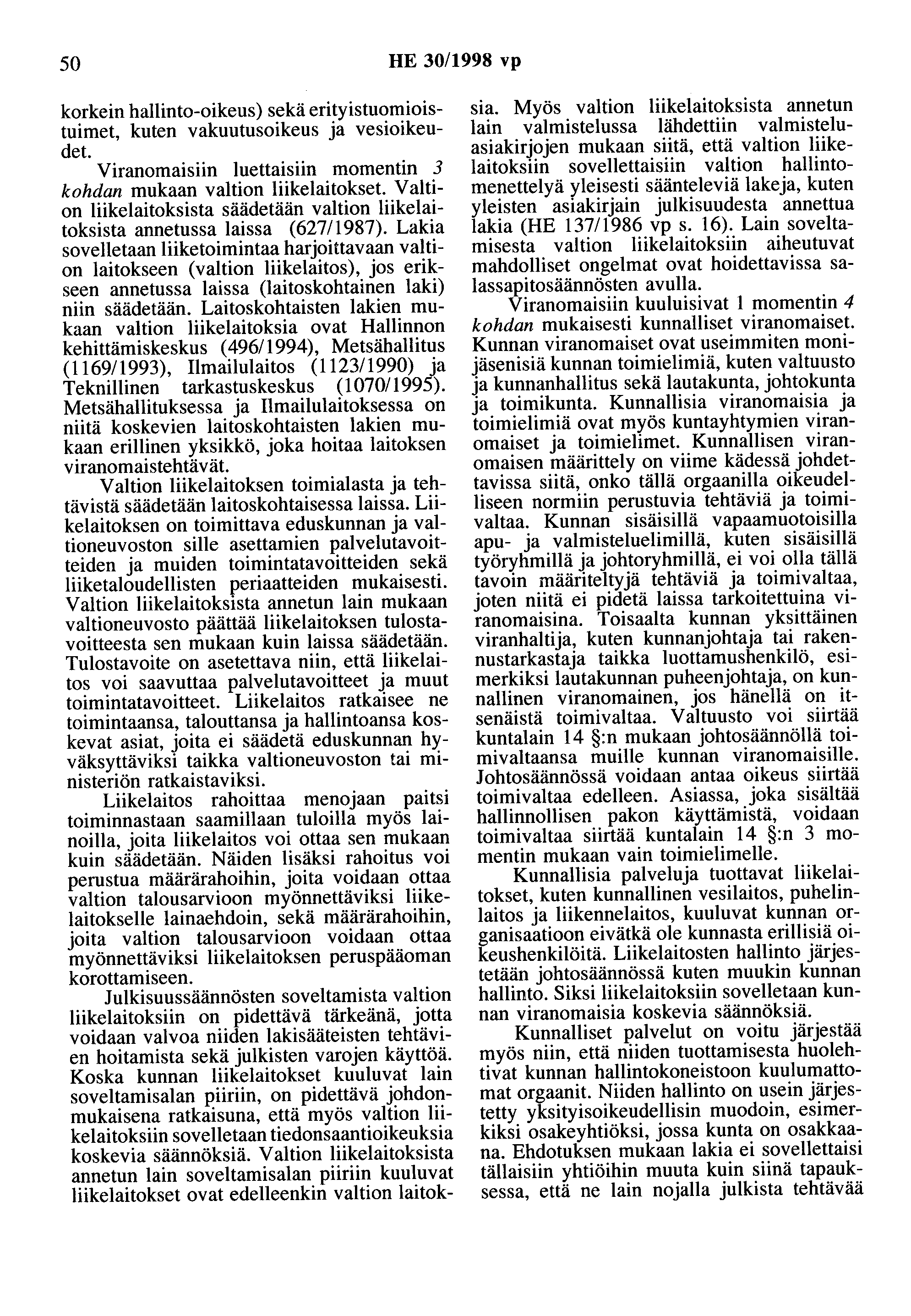 50 HE 30/1998 vp korkein hallinto-oikeus) sekä erityistuomioistuimet, kuten vakuutusoikeus ja vesioikeudet Viranomaisiin luettaisiin momentin 3 kohdan mukaan valtion liikelaitokset.