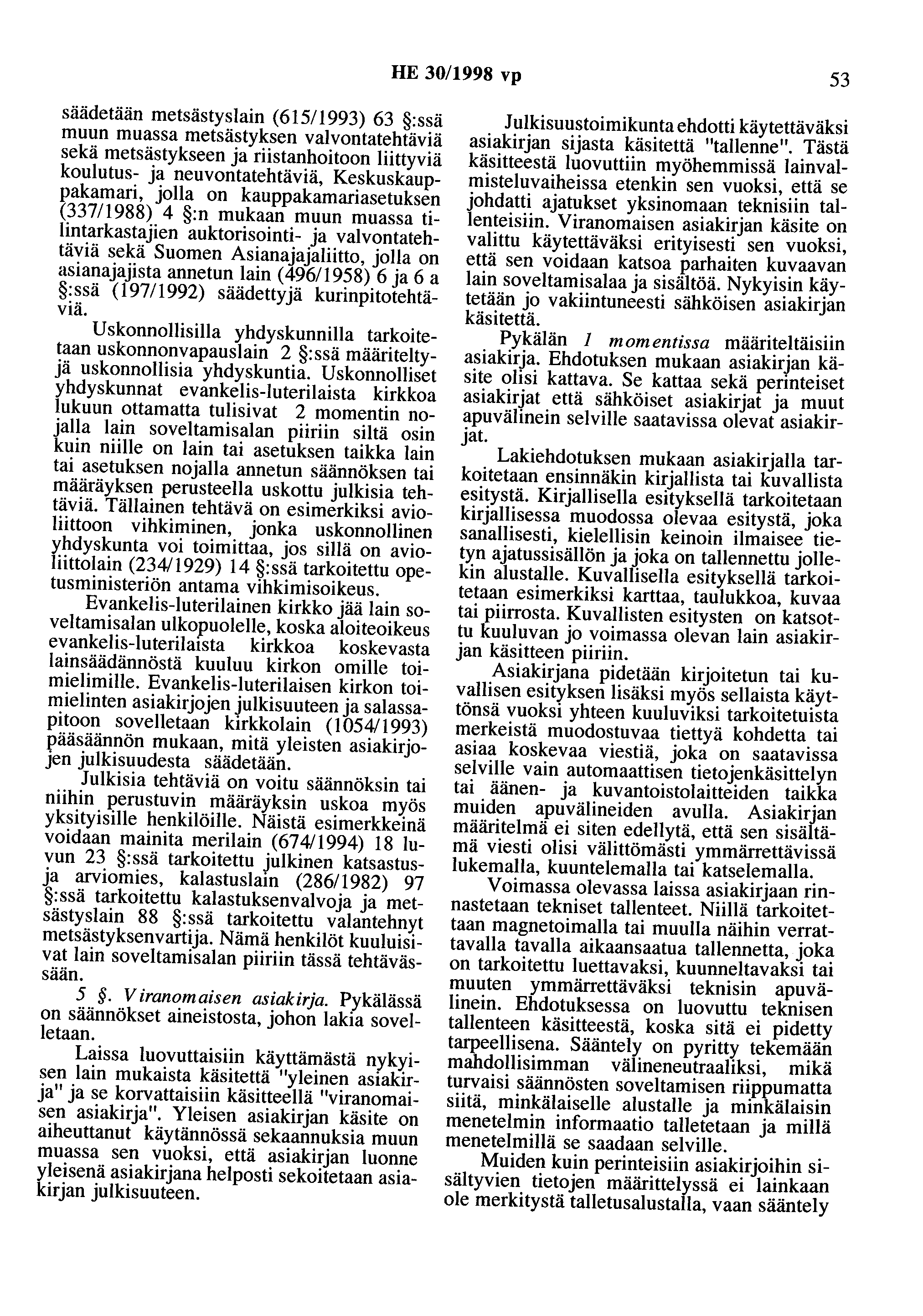 HE 30/1998 vp 53 säädetään metsästyslain (615/1993) 63 :ssä muun muassa metsästyksen valvontatehtäviä sekä metsästykseen ja riistanhoitoon liittyviä koulutus- ja neuvontatehtäviä, Keskuskauppakamari,