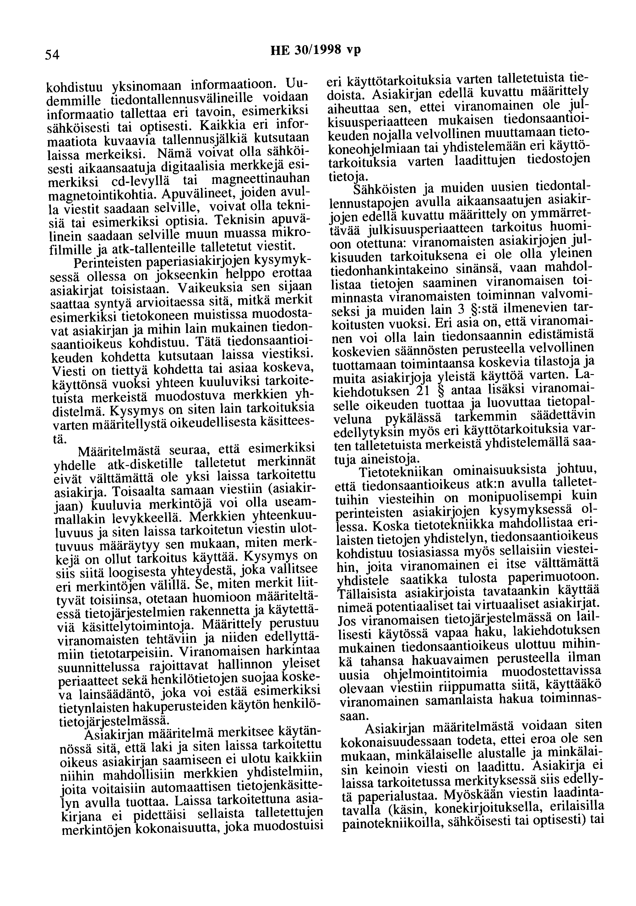 54 HE 30/1998 vp kohdistuu yksinomaan informaatioon. Uudemmille tiedontallennusvälineille voidaan informaatio tallettaa eri tavoin, esimerkiksi sähköisesti tai optisesti.