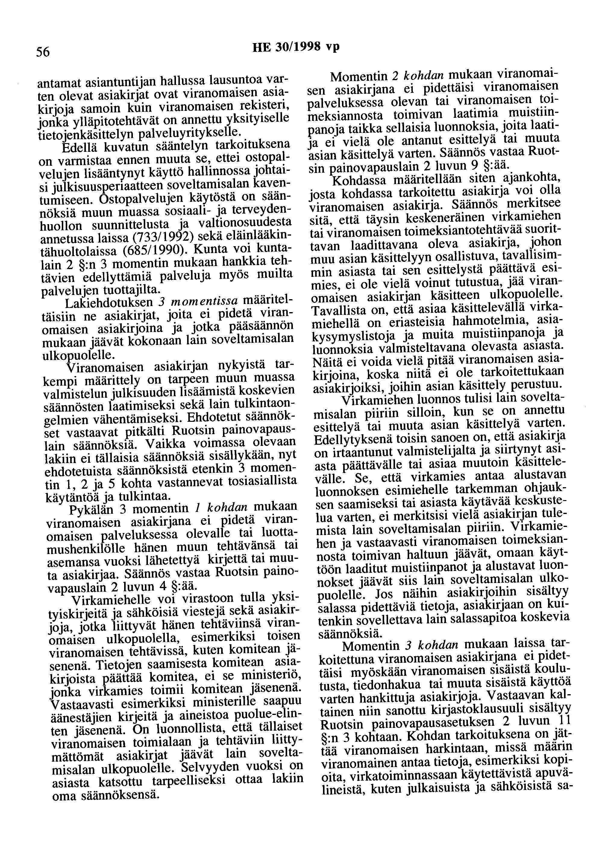 56 HE 30/1998 vp antamat asiantuntijan hallussa lausuntoa varten olevat asiakirjat ovat viranomaisen asiakirjoja samoin kuin viranomaisen rekisteri, jonka ylläpitotehtävät on annettu yksityiselle