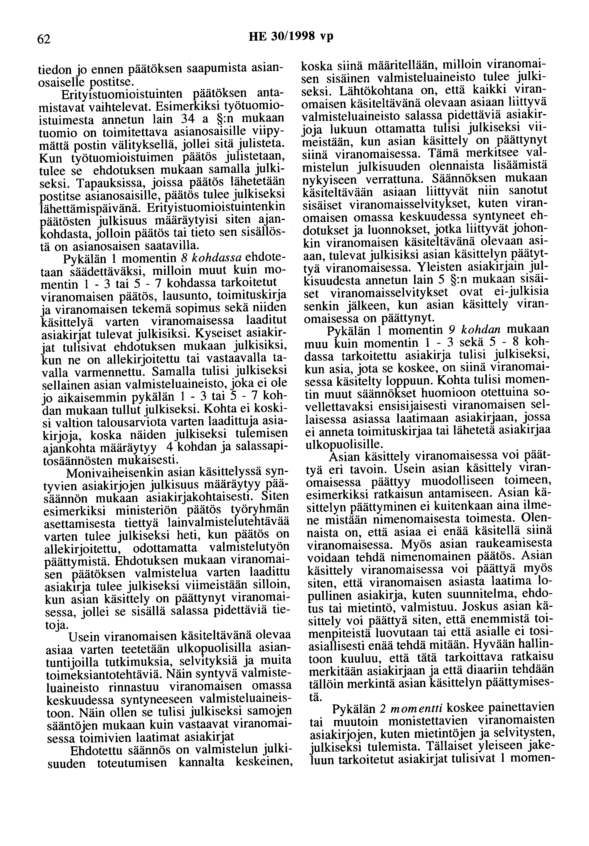 62 HE 30/1998 vp tiedon jo ennen päätöksen saapumista asianosaiselle postitse. Erityistuomioistuinten päätöksen antamistavat vaihtelevat.