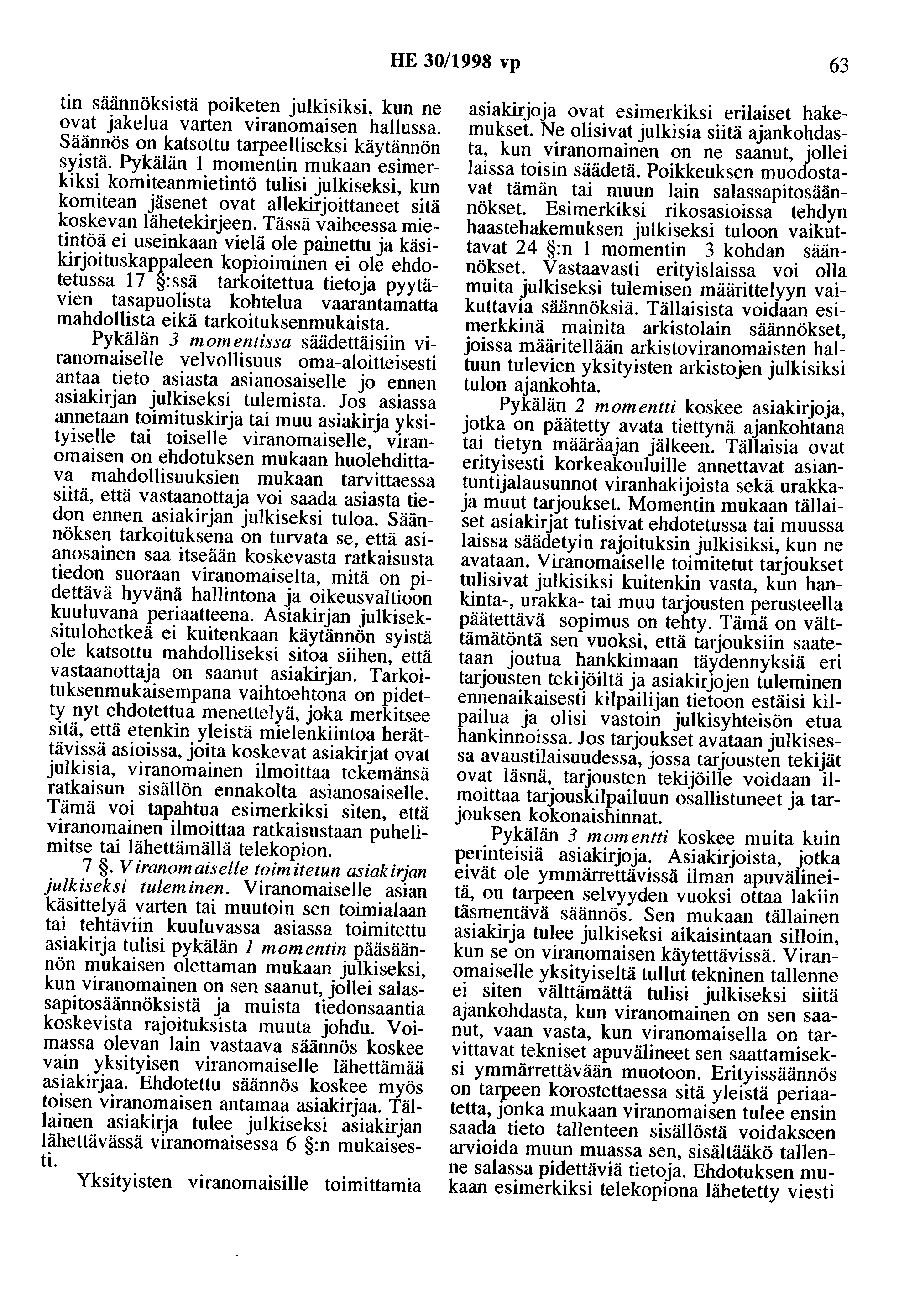 HE 30/1998 vp 63 tin säännöksistä poiketen julkisiksi, kun ne ovat jakelua varten viranomaisen hallussa. Säännös on katsottu tarpeelliseksi käytännön syistä.
