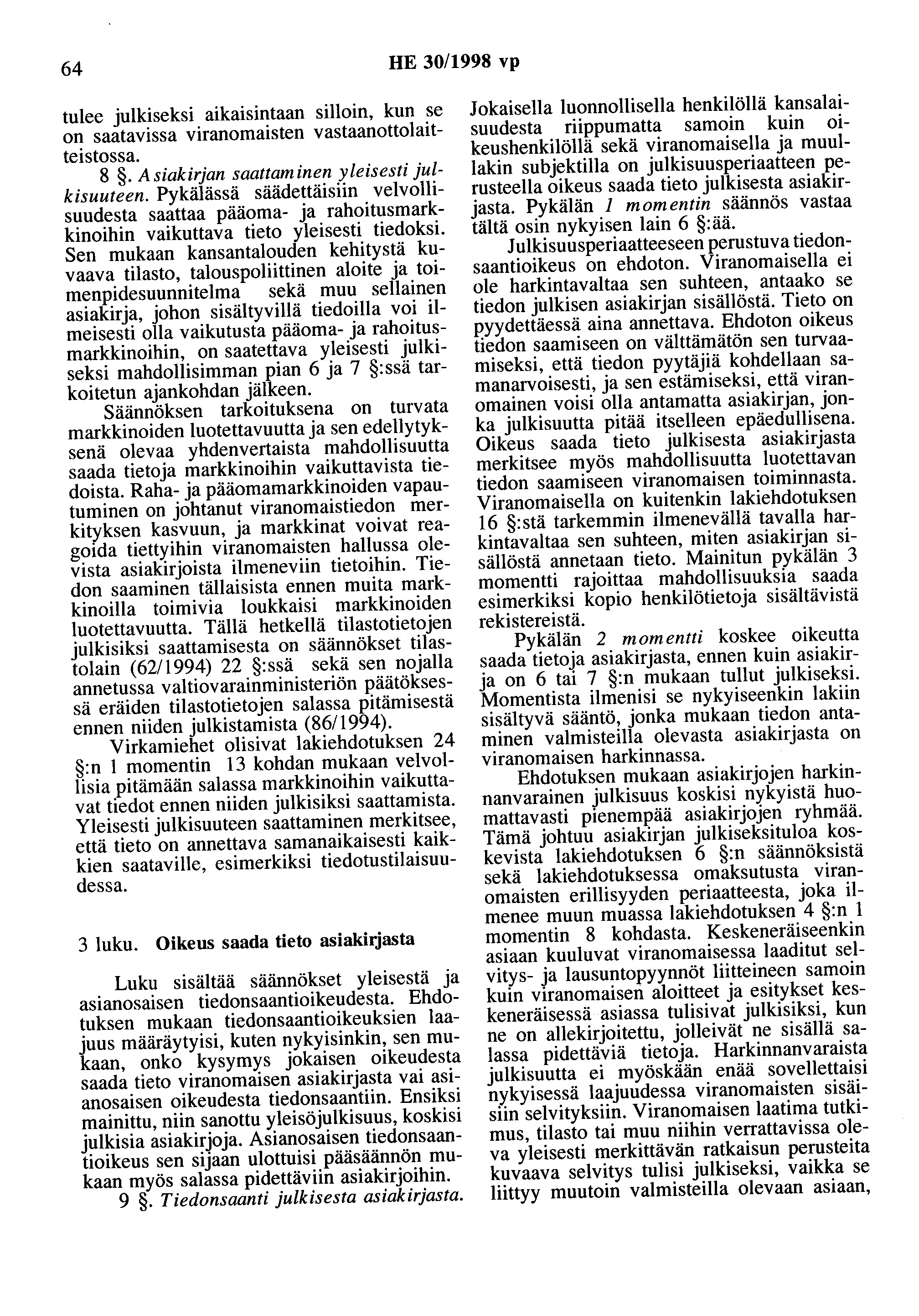 64 HE 30/1998 vp tulee julkiseksi aikaisintaan silloin, kun se on saatavissa viranomaisten vastaanottolaitteistossa. 8.Asiakirjan saattaminen yleisesti julkisuuteen.