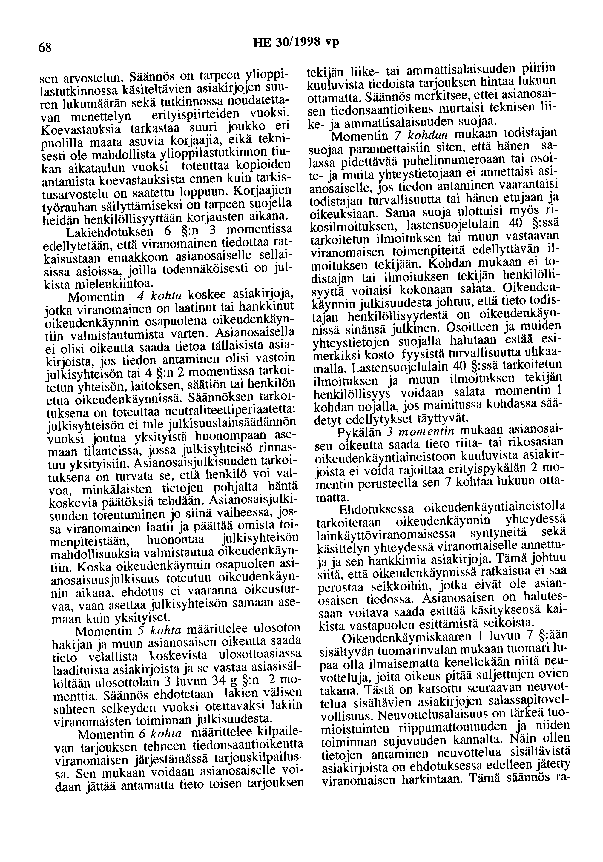 68 HE 30/1998 vp sen arvostelun. Säännös on tarpeen ylioppilastutkinnossa käsiteltävien asiakirjojen suuren lukumäärän sekä tutkinnossa noudatettavan menettelyn erityispiirteiden vuoksi.