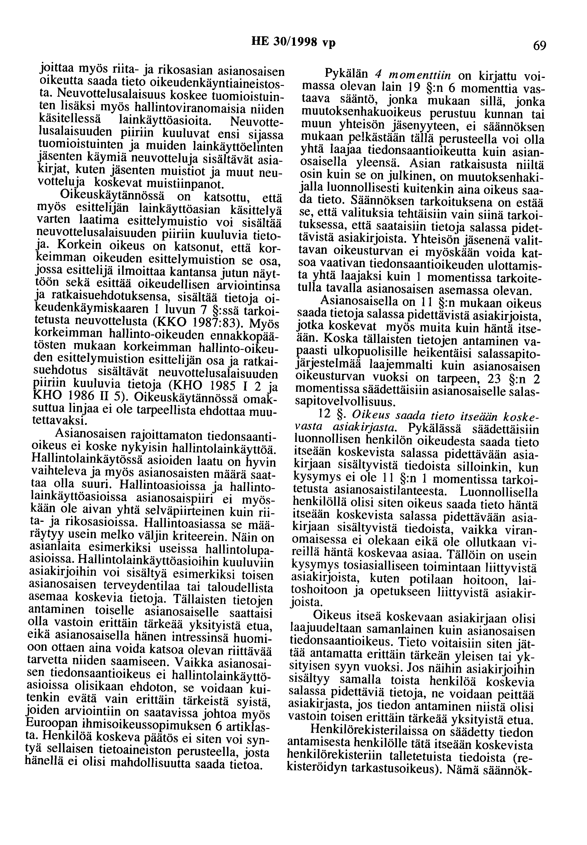 HE 30/1998 vp 69 joittaa myös riita- ja rikosasian asianosaisen oikeutta saada tieto oikeudenkäyntiaineistosta.