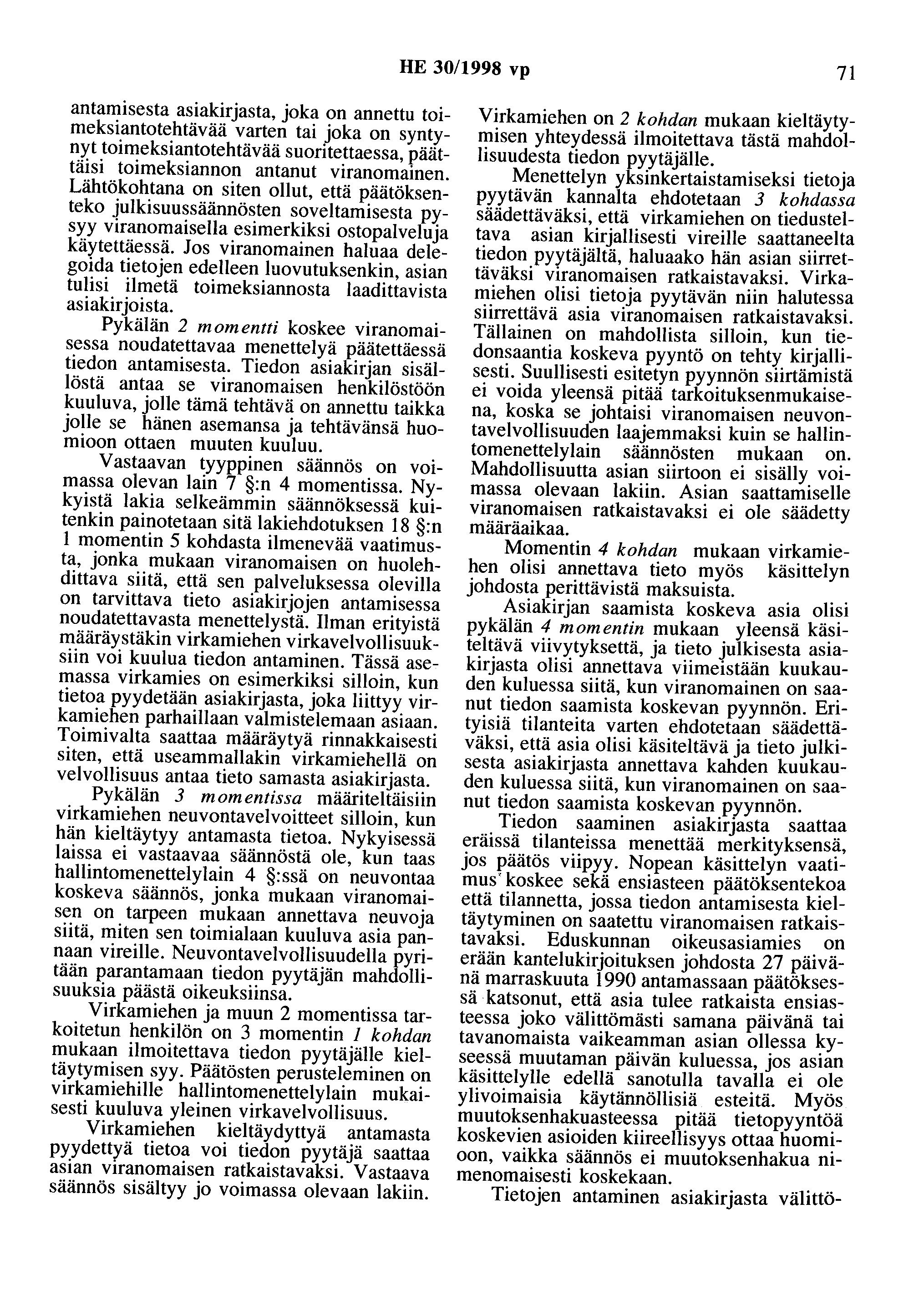 HE 30/1998 vp 71 antamisesta asiakirjasta, joka on annettu toimeksiantotehtävää varten tai joka on syntynyt toimeksiantotehtävää suoritettaessa, päättäisi toimeksiannon antanut viranomainen.