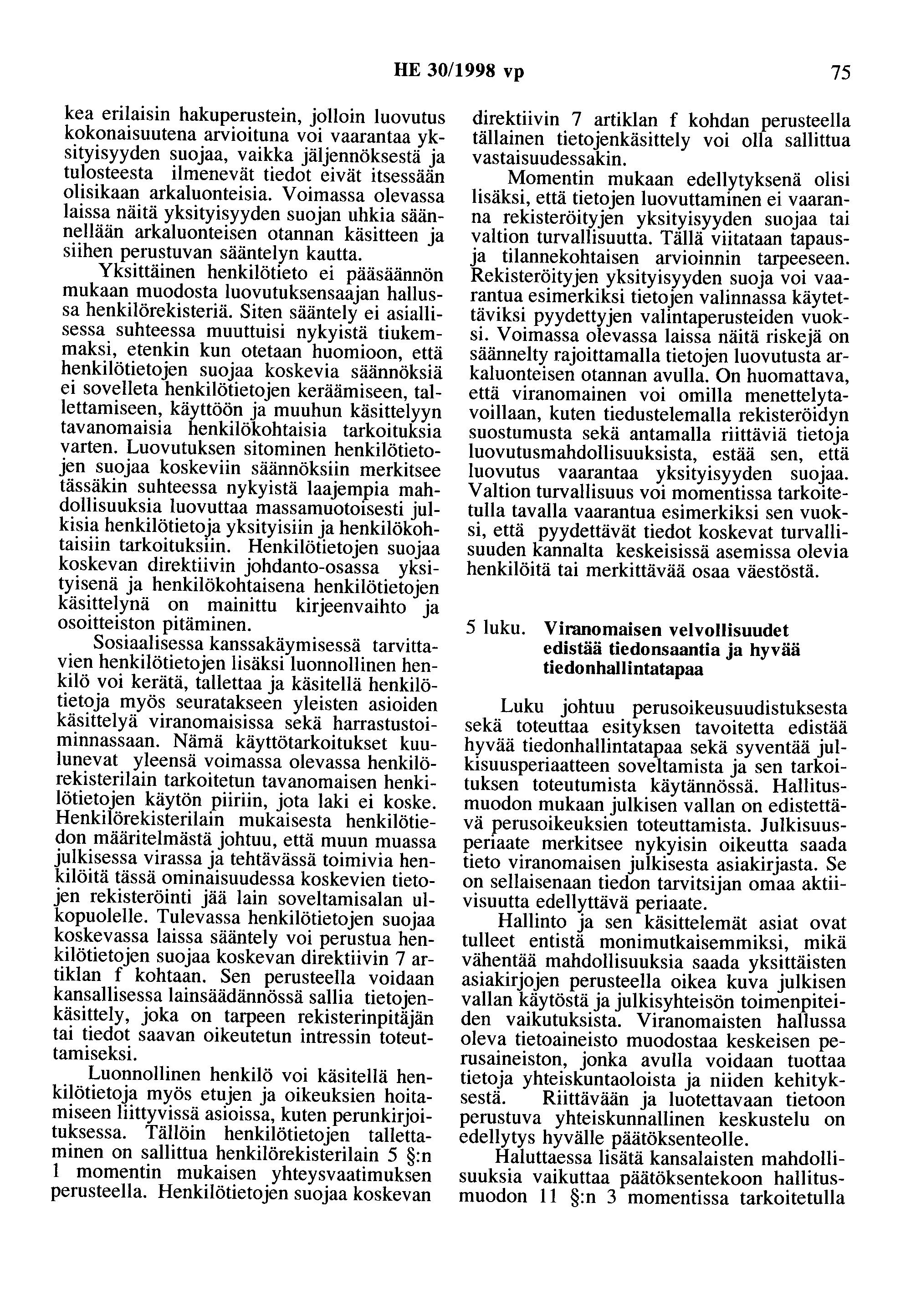 HE 30/1998 vp 75 kea erilaisin hakuperustein, jolloin luovutus kokonaisuutena arvioituna voi vaarantaa yksityisyyden suojaa, vaikka jäljennöksestä ja tulosteesta ilmenevät tiedot eivät itsessään