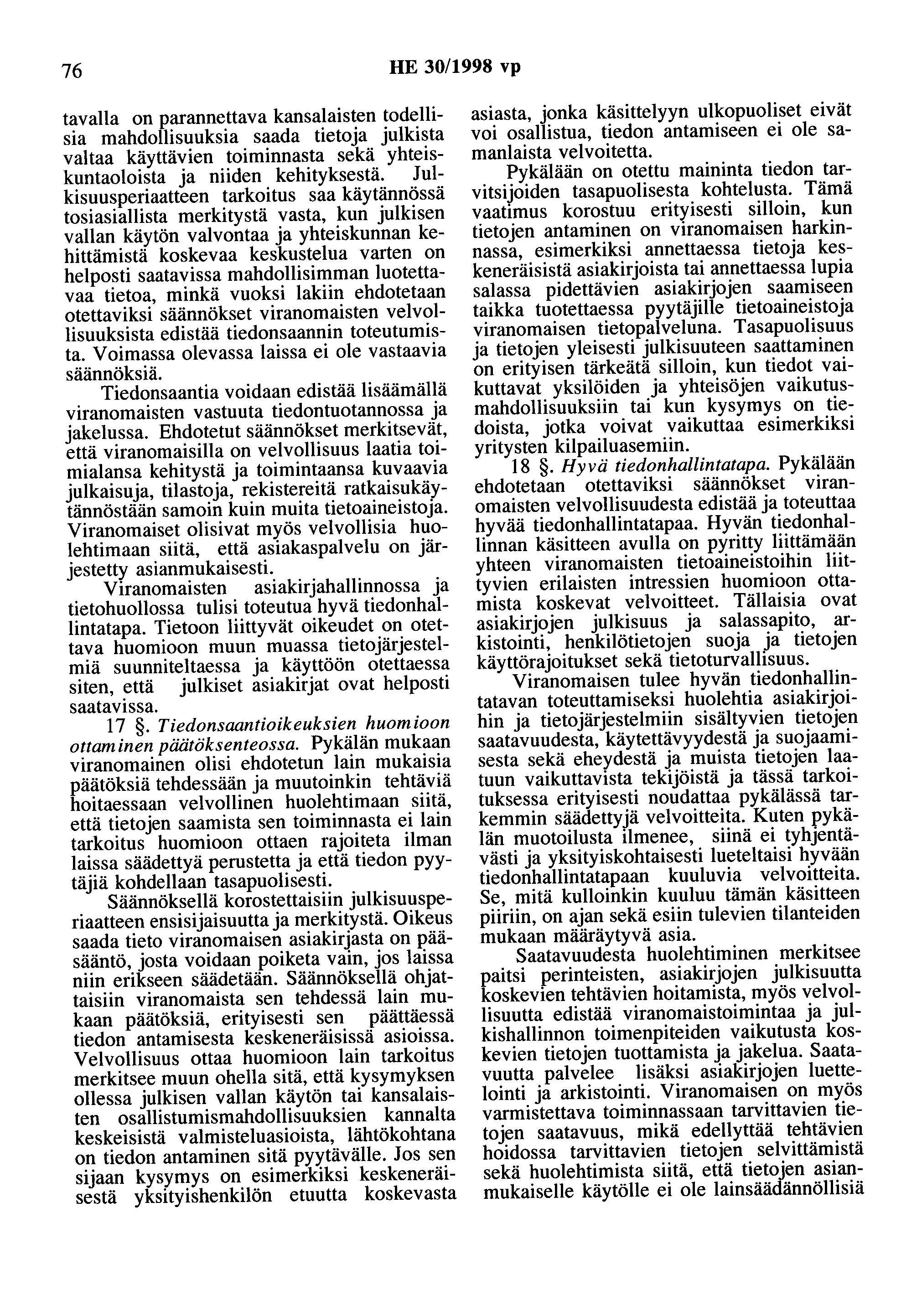 76 HE 30/1998 vp tavalla on parannettava kansalaisten todellisia mahdollisuuksia saada tietoja julkista valtaa käyttävien toiminnasta sekä yhteiskuntaoloista ja niiden kehityksestä.