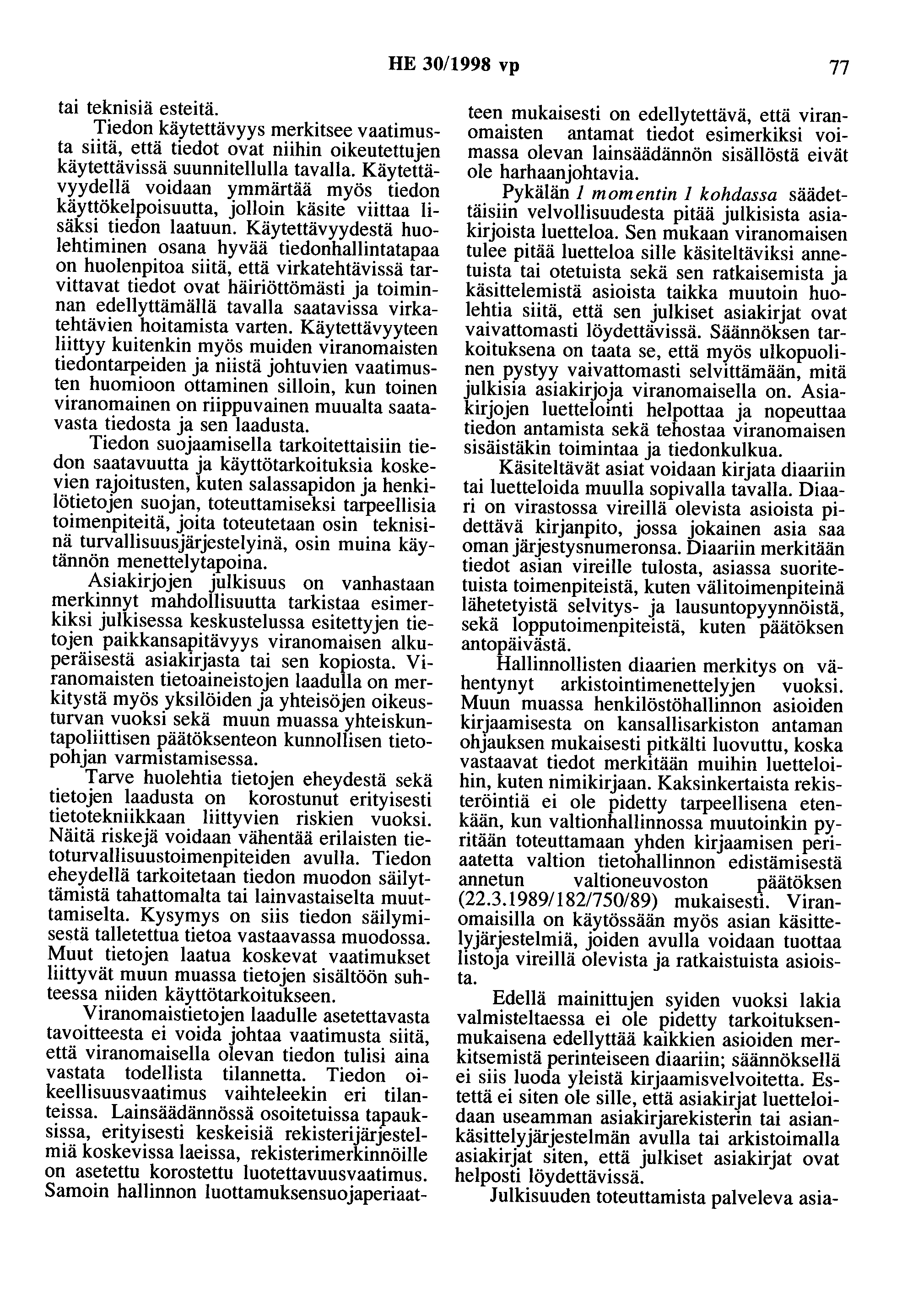 HE 30/1998 vp 77 tai teknisiä esteitä. Tiedon käytettävyys merkitsee vaatimusta siitä, että tiedot ovat niihin oikeutettujen käytettävissä suunnitellulla tavalla.