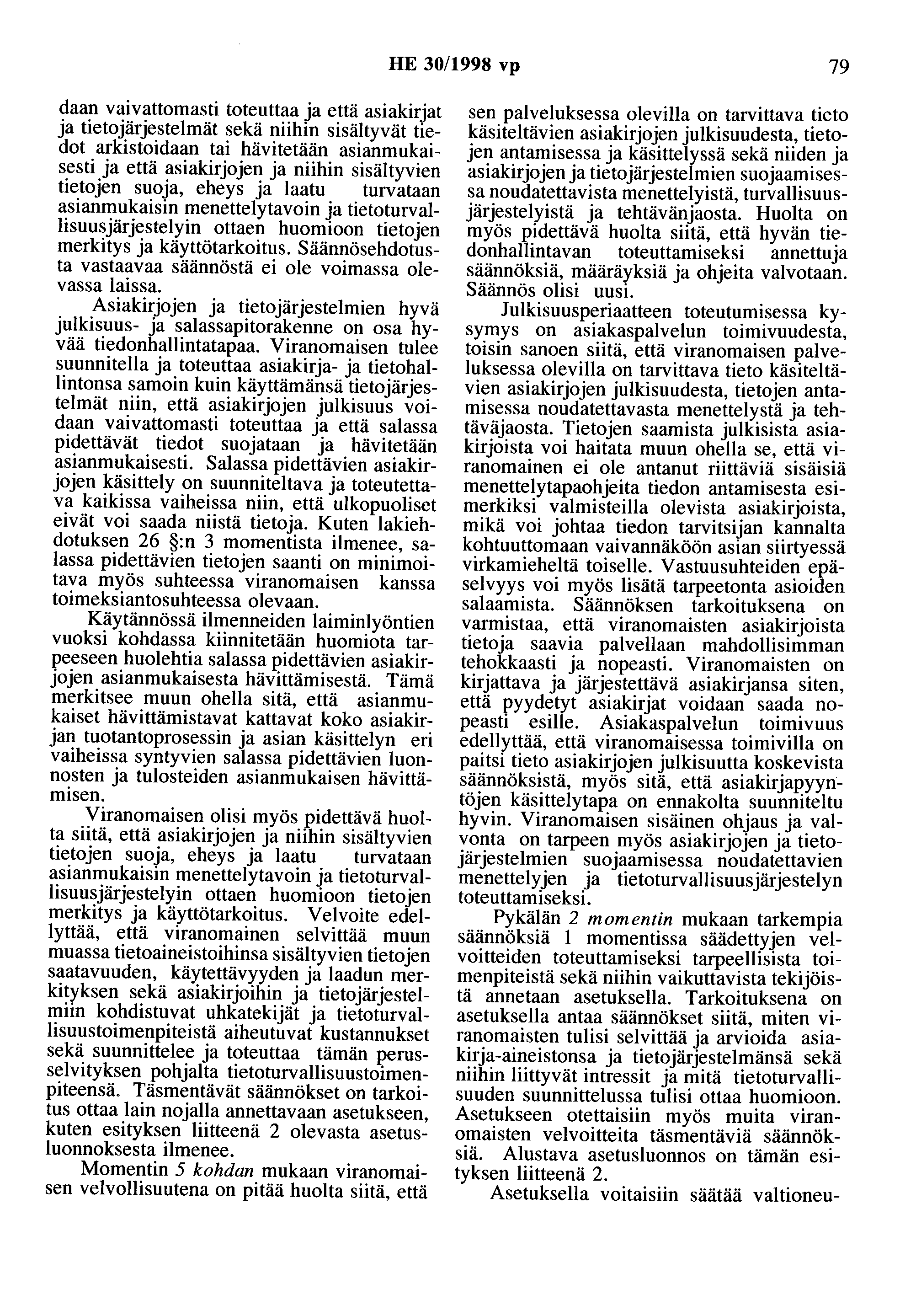 HE 30/1998 vp 79 daan vaivattomasti toteuttaa ja että asiakirjat ja tietojärjestelmät sekä niihin sisältyvät tiedot arkistoidaan tai hävitetään asianmukaisesti ja että asiakirjojen ja niihin