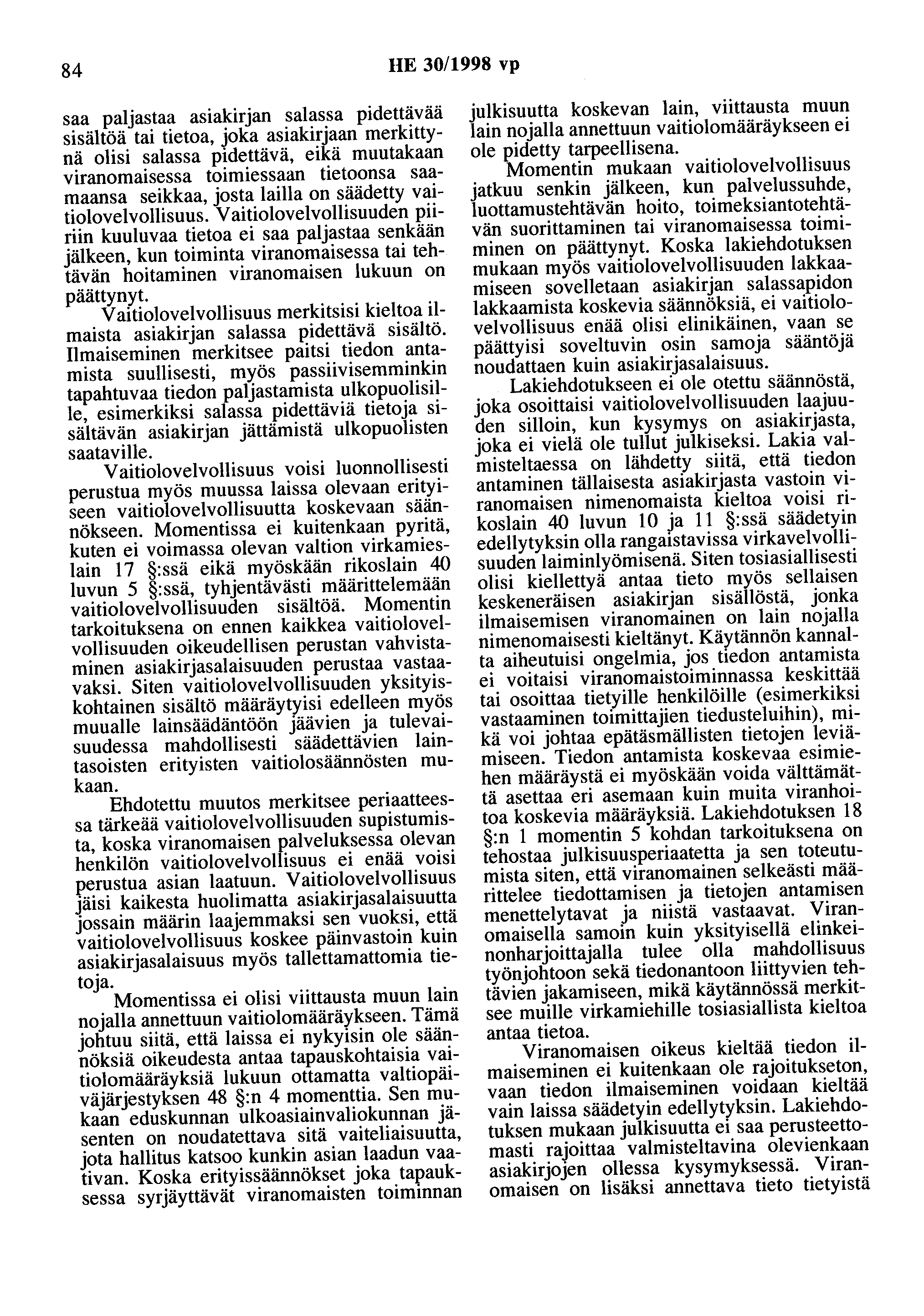 84 HE 30/1998 vp saa paljastaa asiakirjan salassa pidettävää sisältöä tai tietoa, joka asiakirjaan rnerkittynä olisi salassa pidettävä, eikä muutakaan viranomaisessa toimiessaan tietoonsa saarnaansa