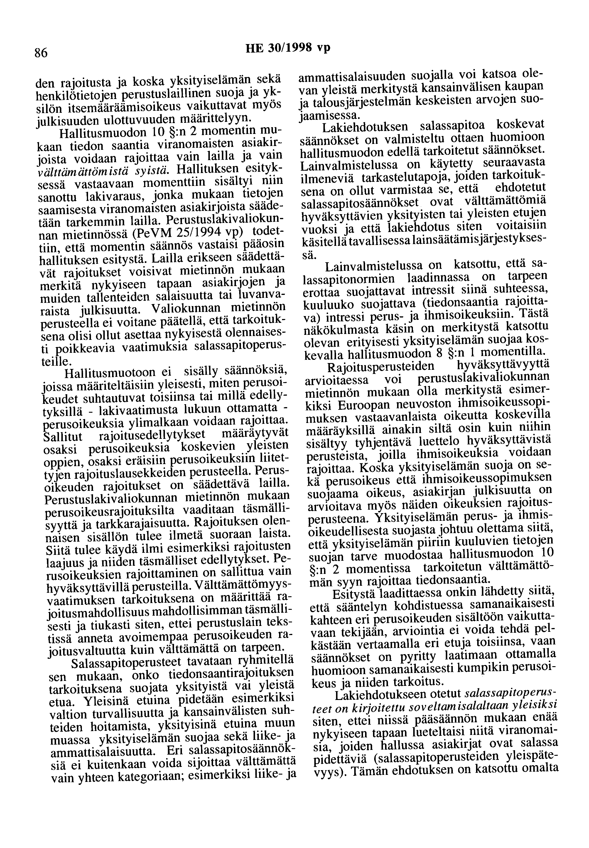 86 HE 30/1998 vp den rajoitusta ja koska yksityiselämän sekä henkilötietojen perustuslaillinen suoja ja yksilön itsemääräämisoikeus vaikuttavat myös julkisuuden ulottuvuuden määrittelyyn.
