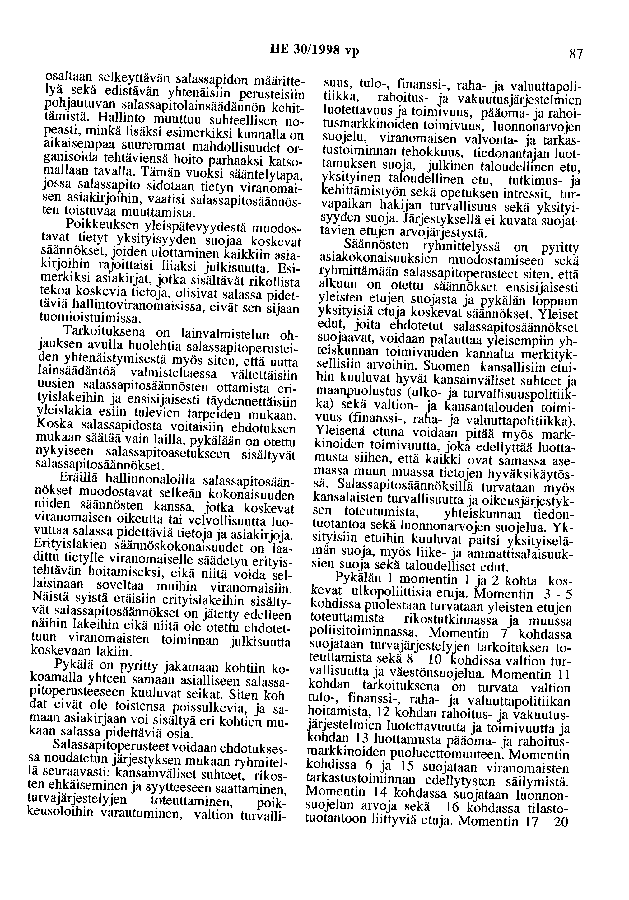 HE 30/1998 vp 87 osaltaan selkeyttävän salassapidon määrittelyä sekä edistävän yhtenäisiin perusteisiin pohjautuvan salassapitolainsäädännön kehittämistä.