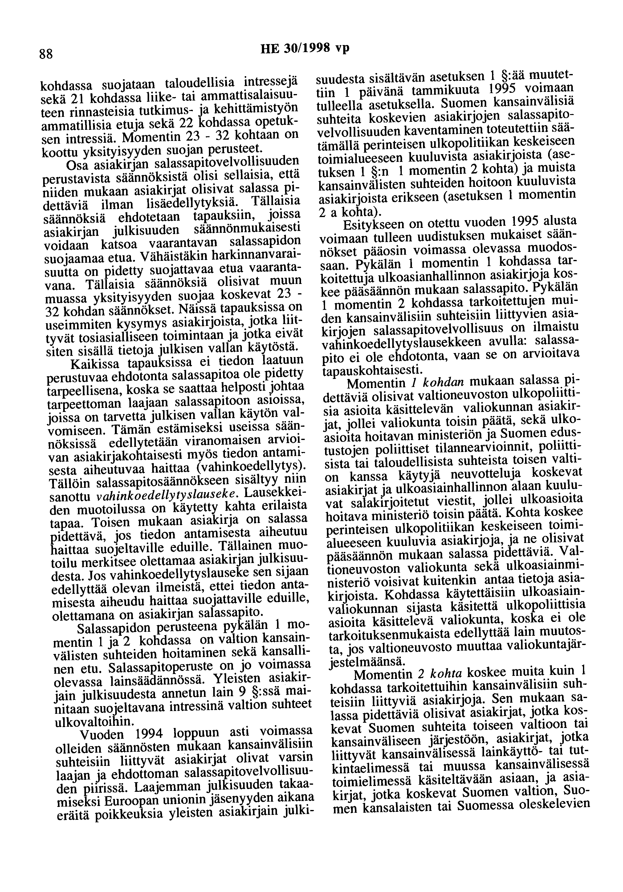88 HE 30/1998 vp kohdassa suojataan taloudellisia intressejä sekä 21 kohdassa liike- tai ammattisalaisuuteen rinnasteisia tutkimus- ja kehittämistyön ammatillisia etuja sekä 22 kohdassa opetuksen