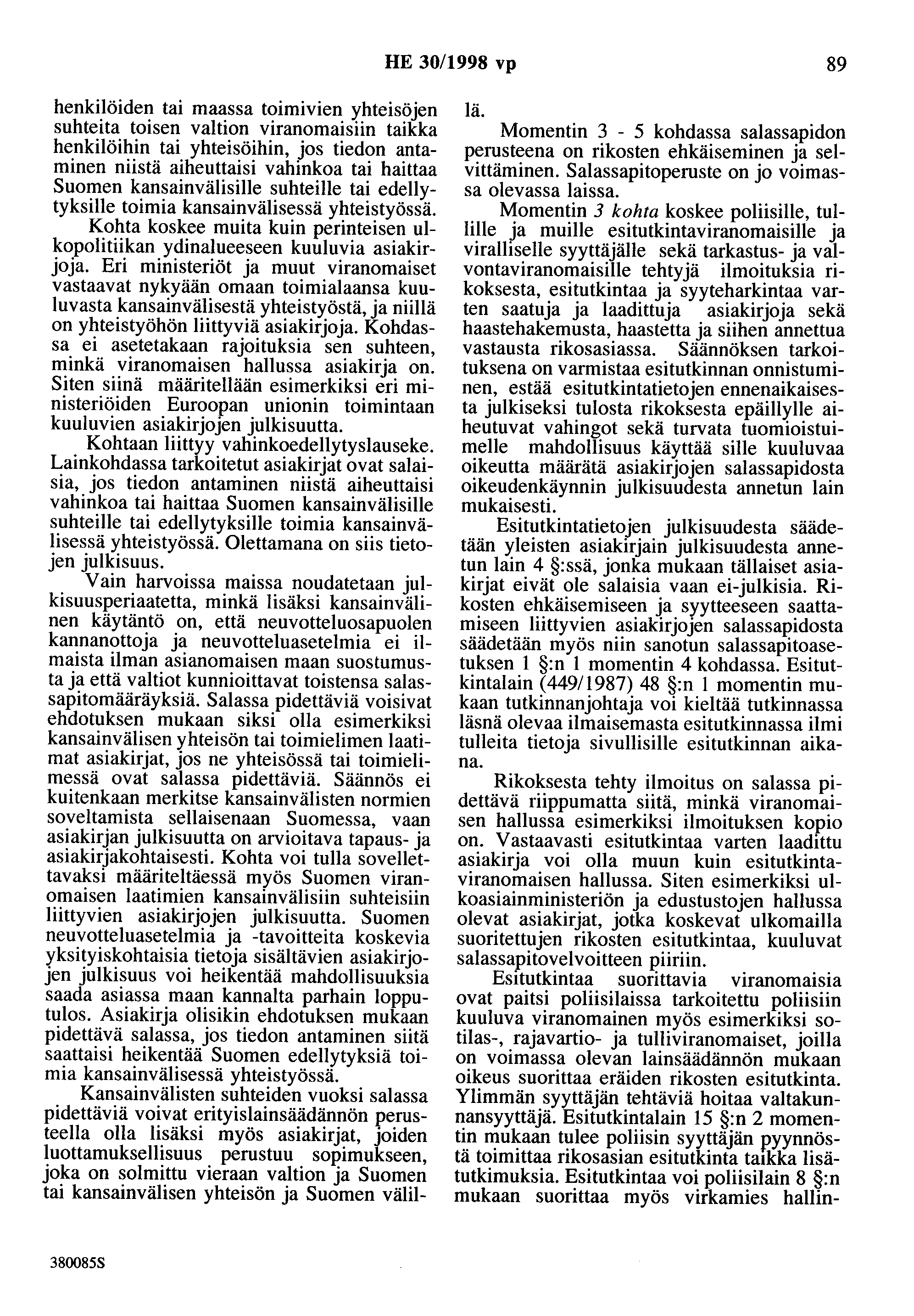 HE 30/1998 vp 89 henkilöiden tai maassa toimivien yhteisöjen suhteita toisen valtion viranomaisiin taikka henkilöihin tai yhteisöihin, jos tiedon antaminen niistä aiheuttaisi vahinkoa tai haittaa