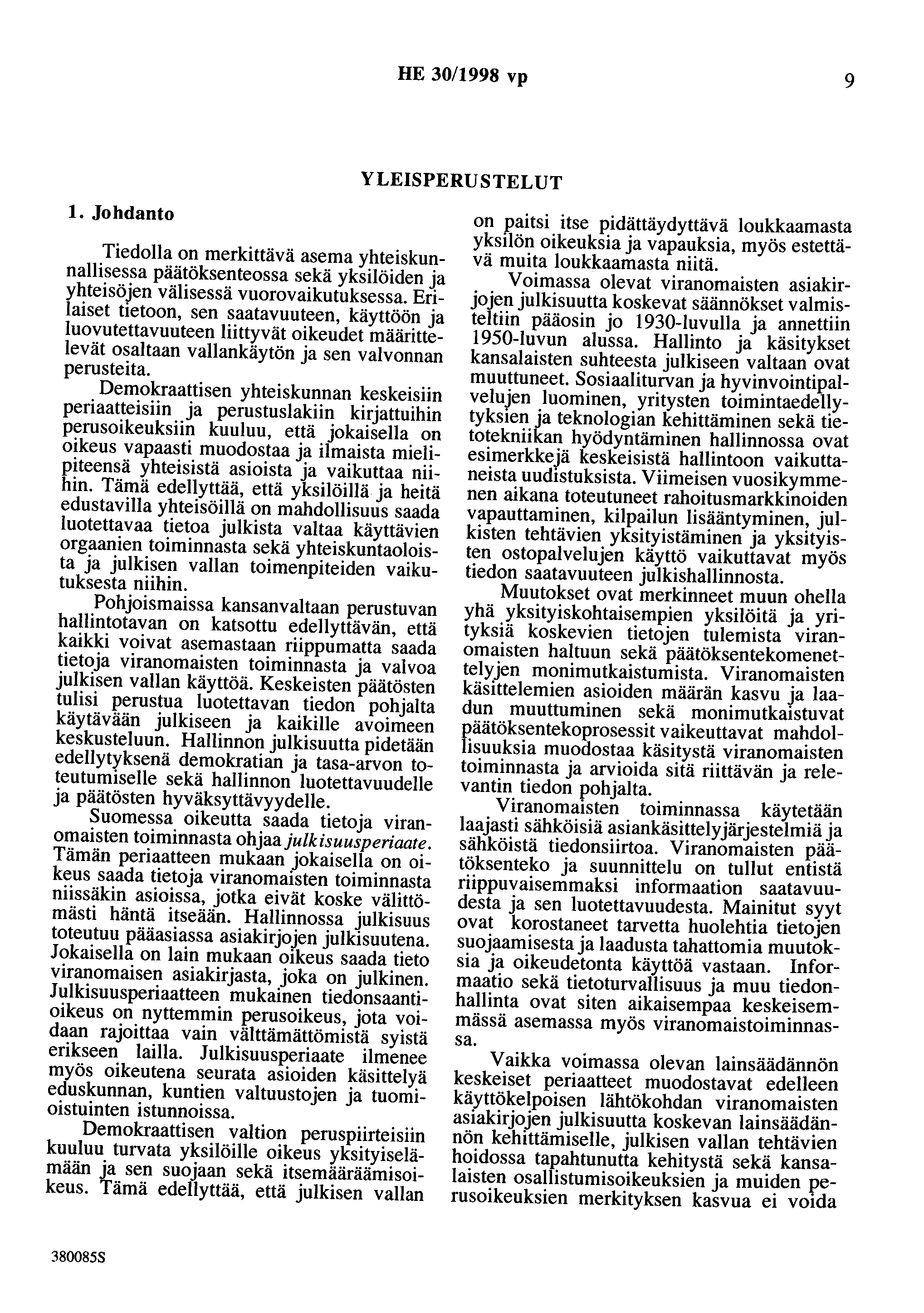 HE 30/1998 vp 9 YLEISPERUSTELUT 1. Johdanto Tiedolla on merkittävä asema yhteiskunnallisessa päätöksenteossa sekä yksilöiden ja yhteisöjen välisessä vuorovaikutuksessa.
