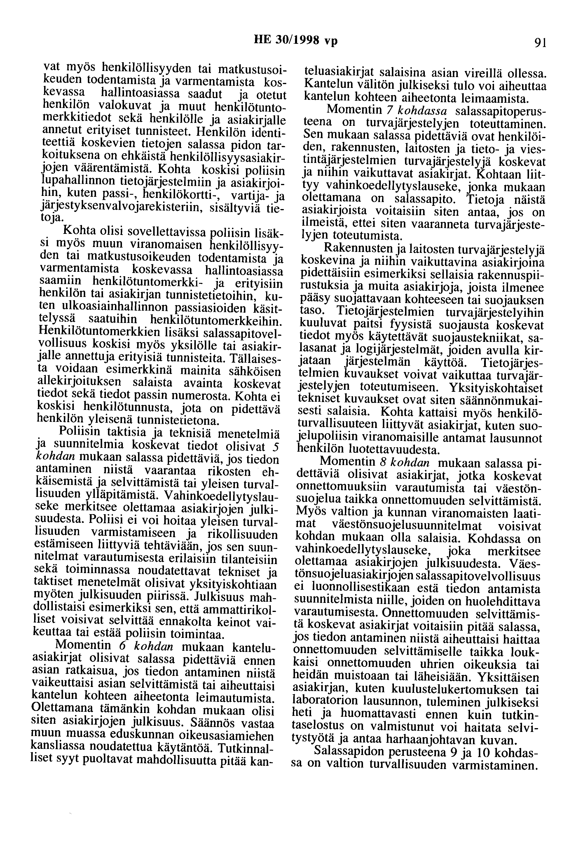 HE 30/1998 vp 91 vat myös henkilöllisyyden tai matkustusoikeuden todentamista ja varmentamista koskevassa hallintoasiassa saadut ja otetut henkilön valokuvat ja muut henkilötuntamerkkitiedot sekä