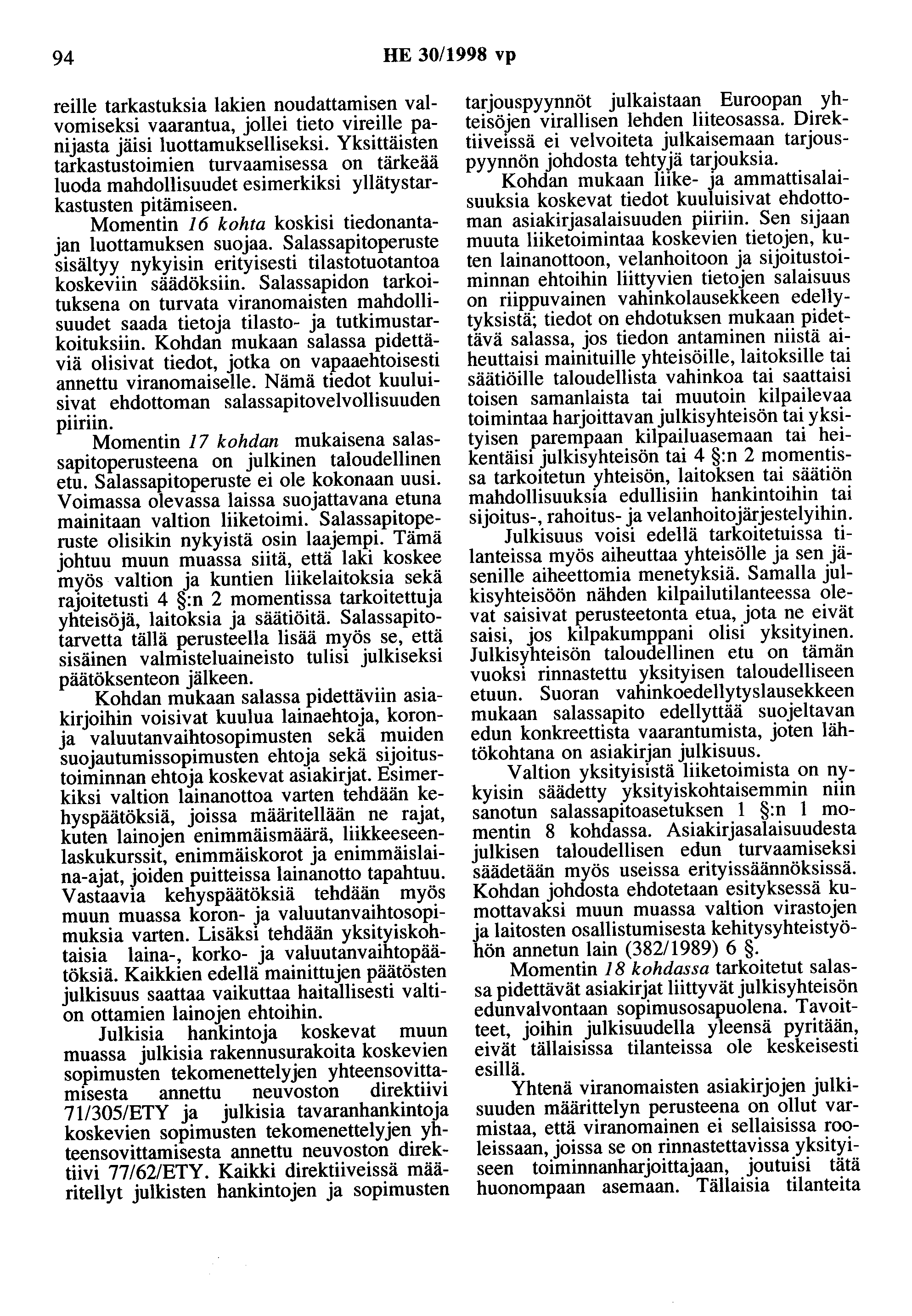 94 HE 30/1998 vp reille tarkastuksia lakien noudattamisen valvomiseksi vaarantua, jollei tieto vireille panijasta jäisi luottamukselliseksi.
