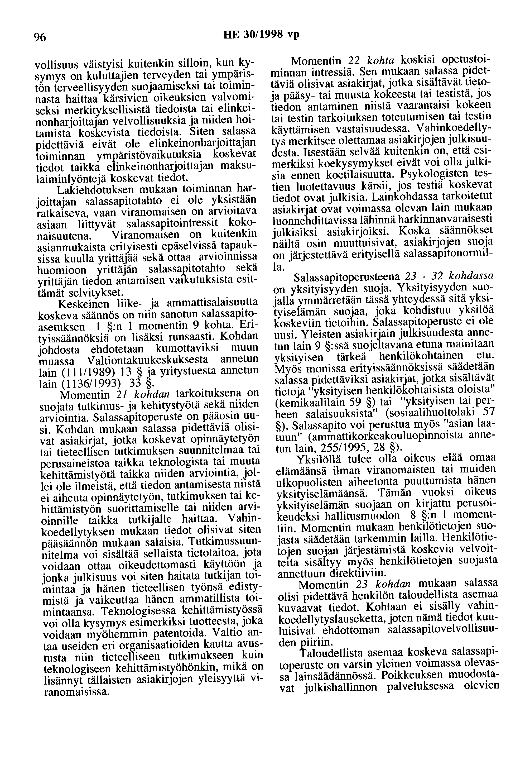 96 HE 30/1998 vp vollisuus väistyisi kuitenkin silloin, kun kysymys on kuluttajien terveyden tai ympäristön terveellisyyden suojaamiseksi tai toiminnasta haittaa kärsivien oikeuksien valvomiseksi