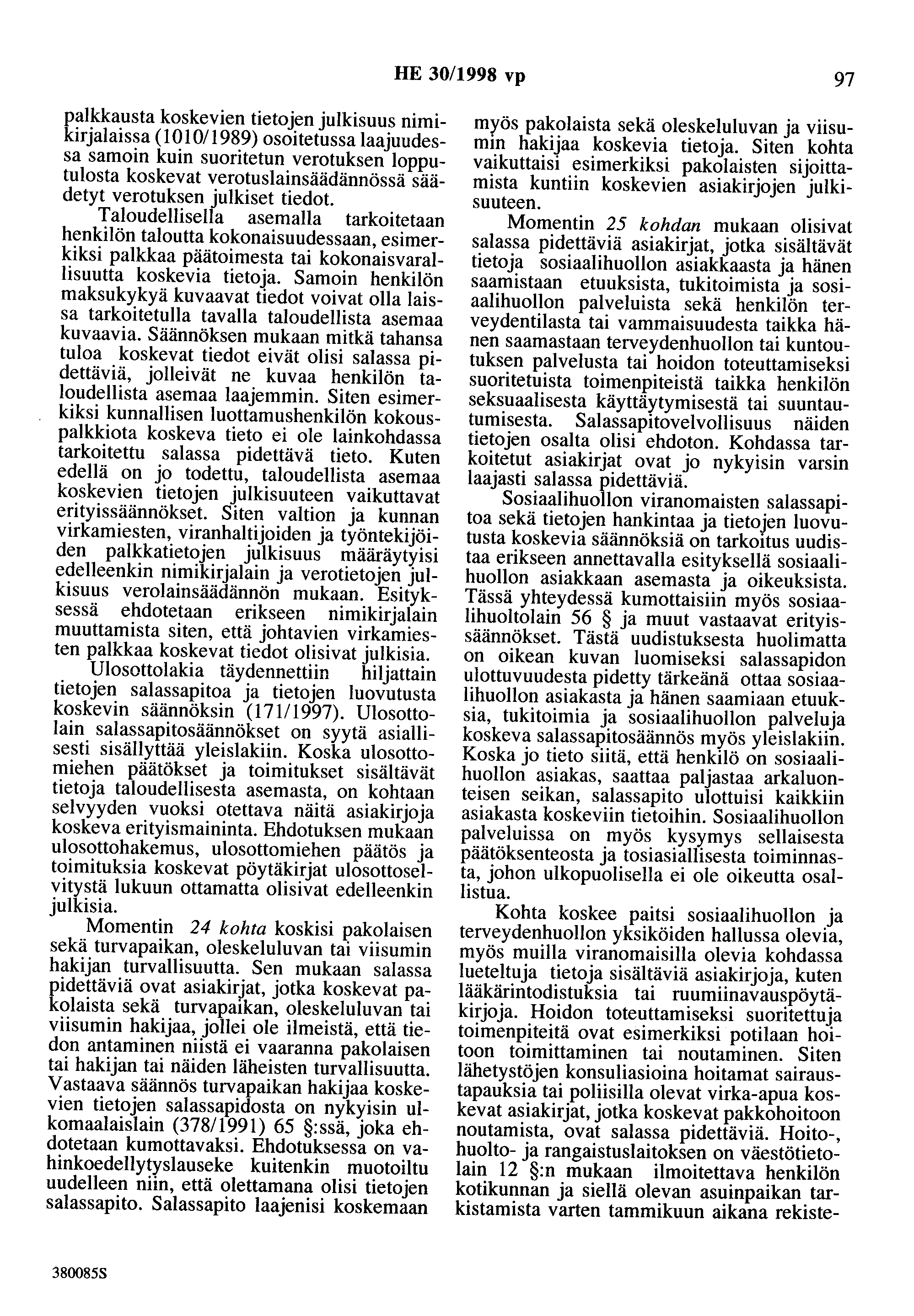 HE 30/1998 vp 97 palkkausta koskevien tietojen julkisuus nimikirjalaissa ( 1010/ 1989) osoitetussa laajuudessa samoin kuin suoritetun verotuksen lopputulosta koskevat verotuslainsäädännössä säädetyt