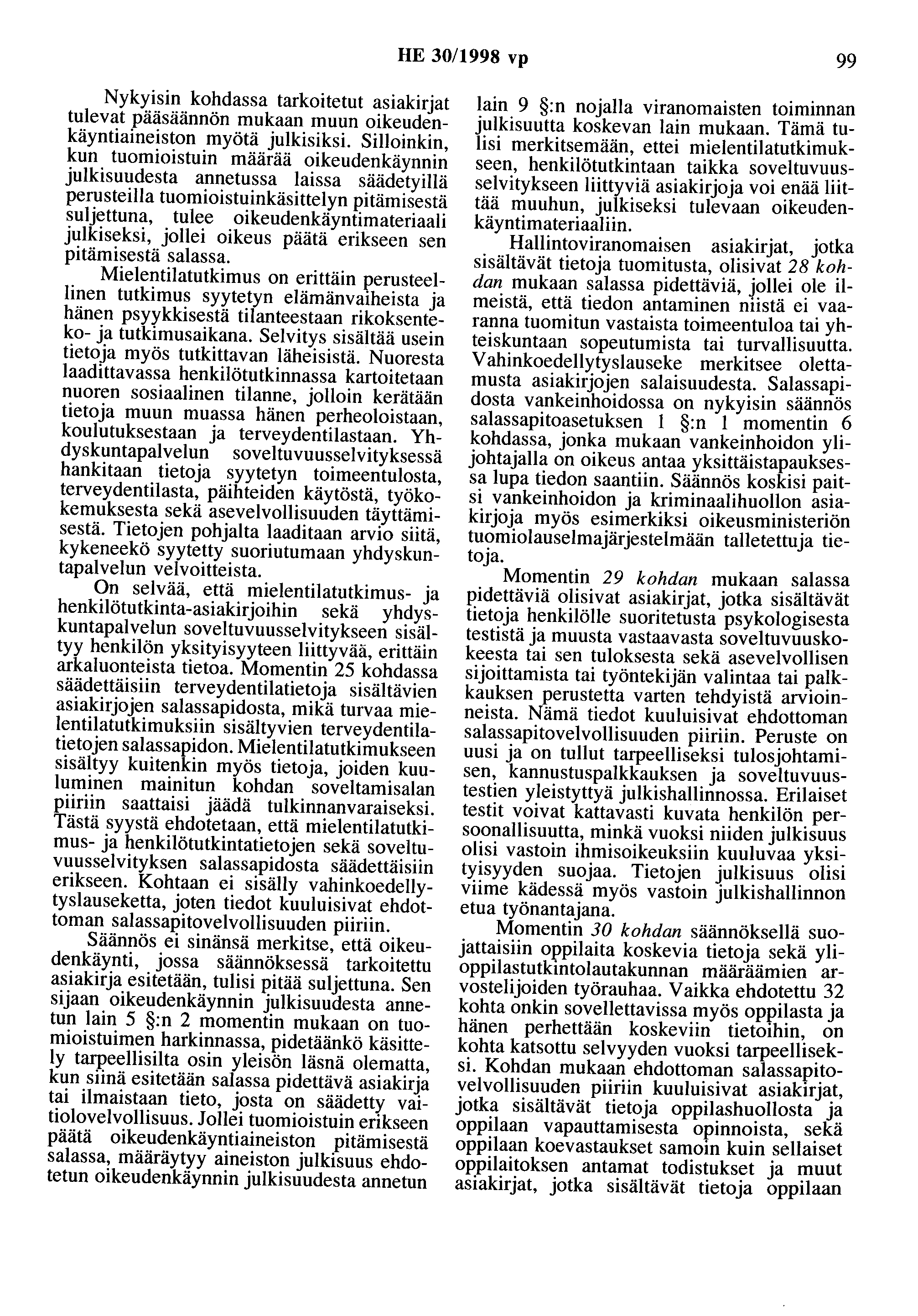 HE 30/1998 vp 99 Nykyisin kohdassa tarkoitetut asiakirjat tulevat pääsäännön mukaan muun oikeudenkäyntiaineiston myötä julkisiksi.