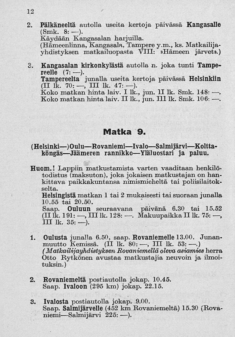 12 2. Pälkäneeltä autolla useita kertoja päivässä Kangasalle (Smk. 8:). Käydään Kangasalan harjuilla. (Hämeenlinna, Kangasala, Tampere y.m., ks.